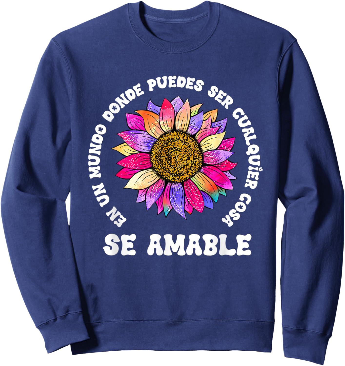 Se Amable Be Kind In Spanish Encouraging Inspiring SunFlower Sweatshirt - Sweatshirt | Navy