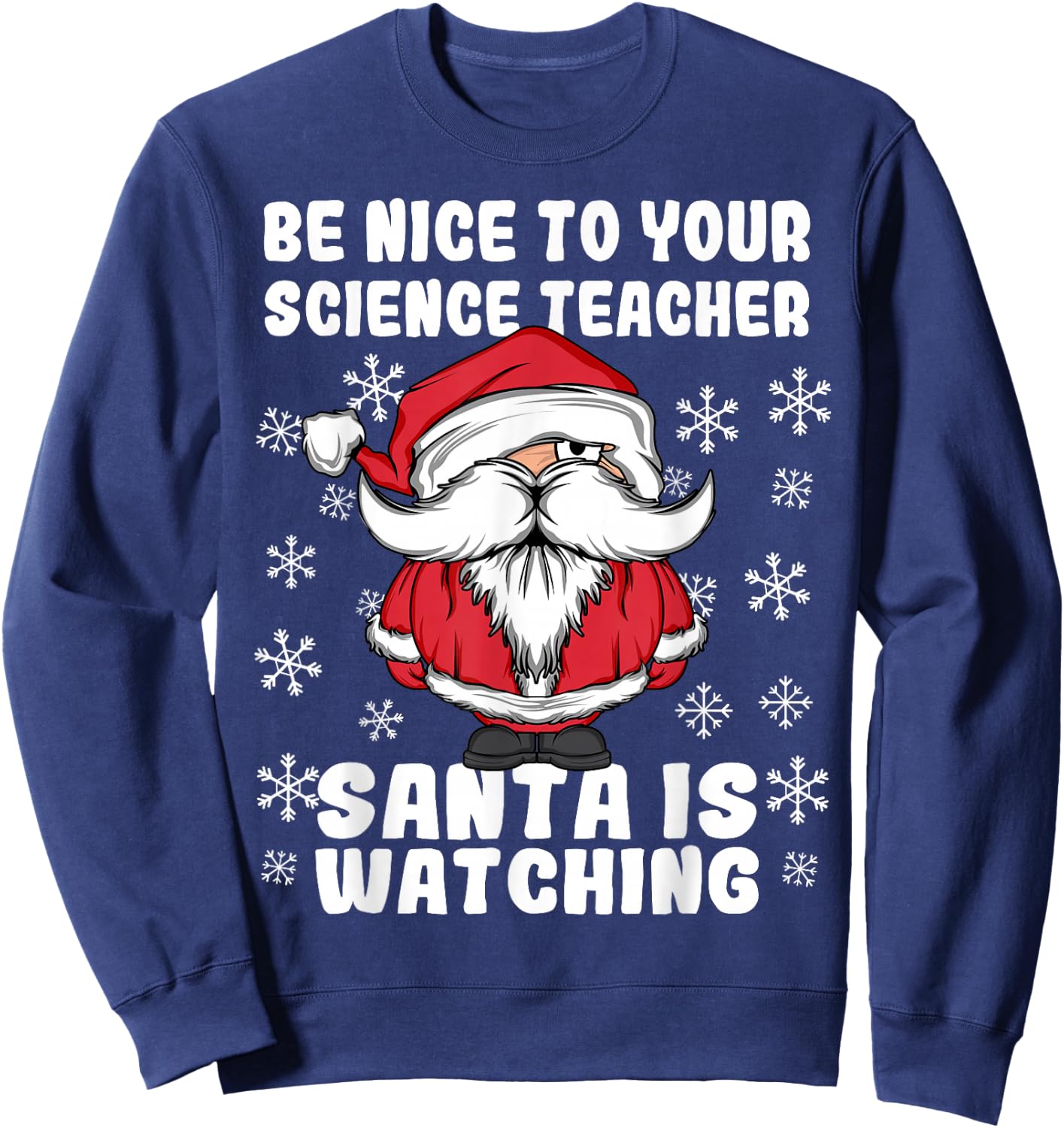 Be Nice To Your Science Teacher Santa Is Watching Christmas Sweatshirt - Sweatshirt | Navy