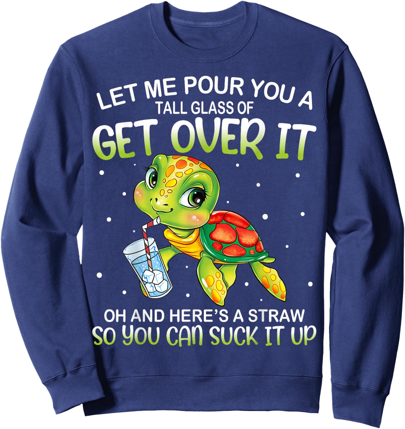 Let Me Pour You a Tall Glass Of Get Over It Lazy Cute Turtle Sweatshirt - Sweatshirt | Navy