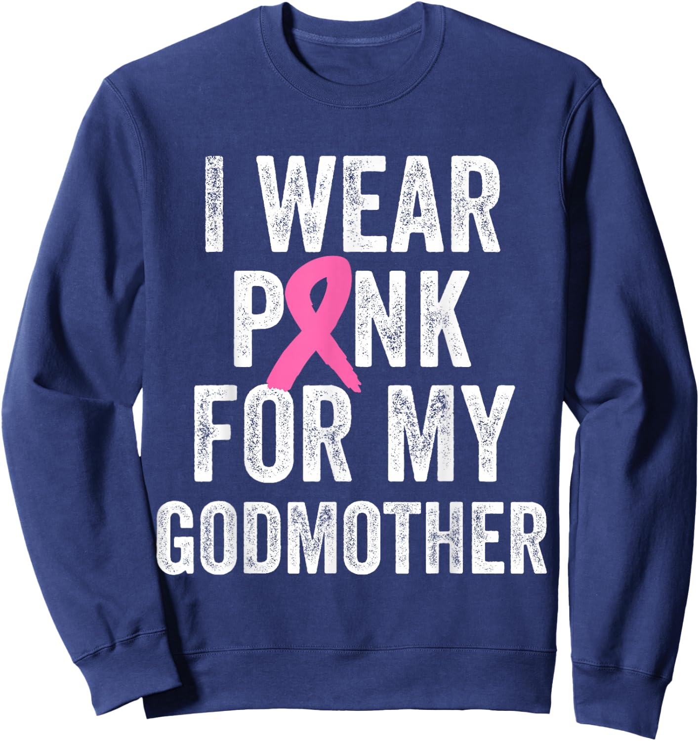 I Wear Pink for My Godmother Breast Cancer Awareness Sweatshirt - Sweatshirt | Navy