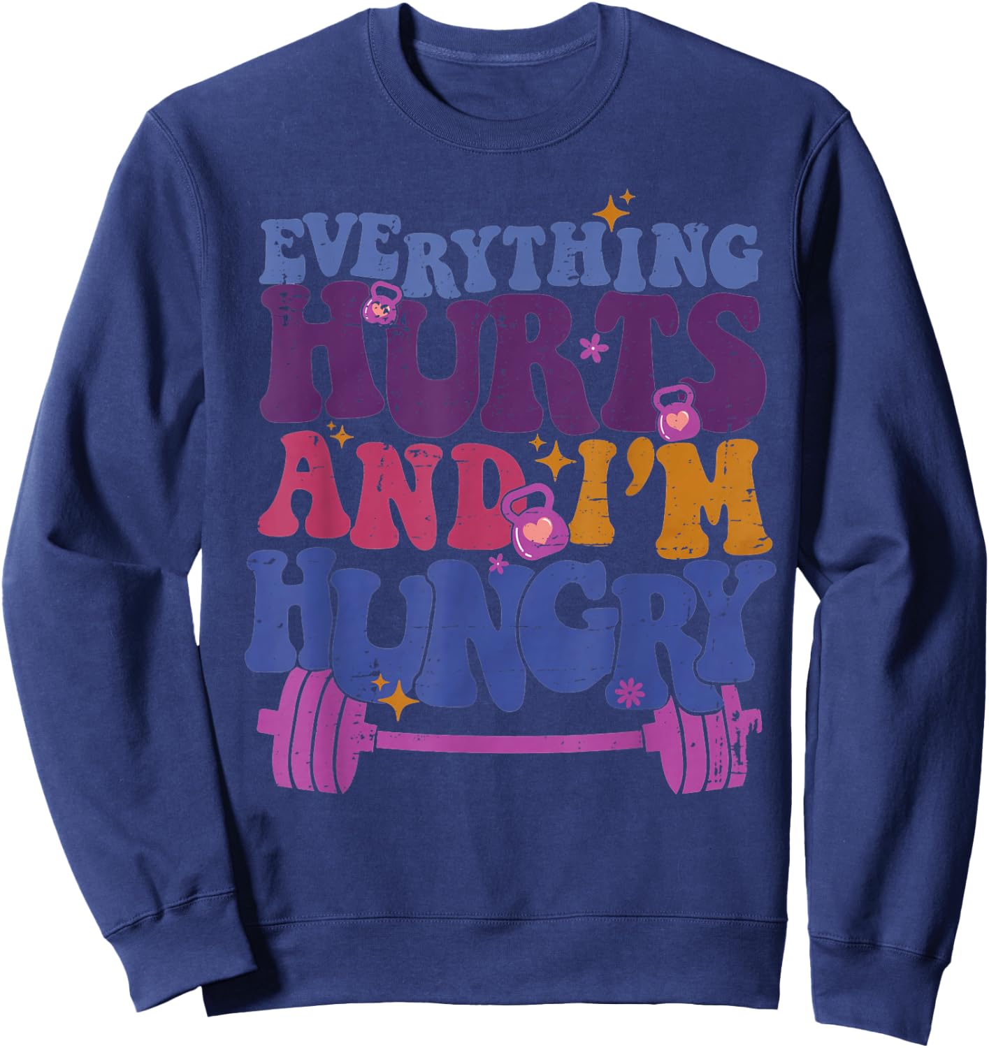 Everything Hurts I'm Hungry Funny Workout Women Men Sweatshirt - Sweatshirt | Navy