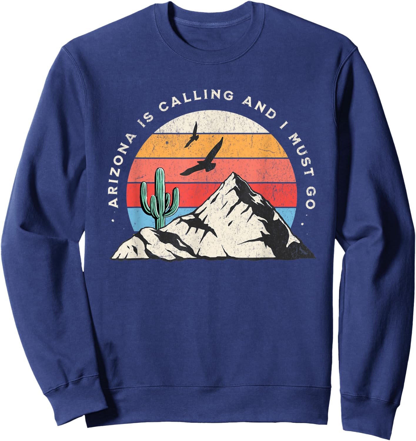Arizona Is Calling And I Must Go Cactus Snowbird Sweatshirt - Sweatshirt | Navy