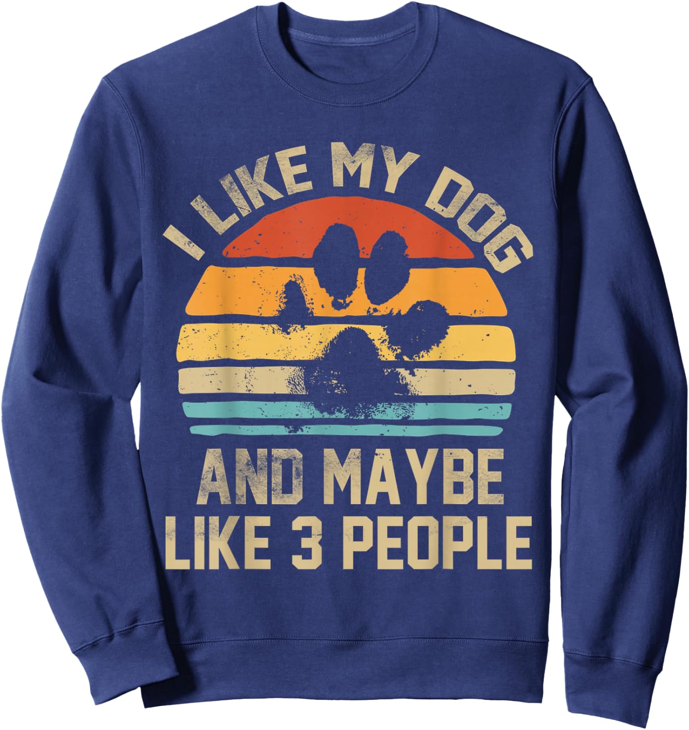 I Like My Dog And Maybe Like 3 People Quote Funny Dog Lovers Sweatshirt - Sweatshirt | Navy