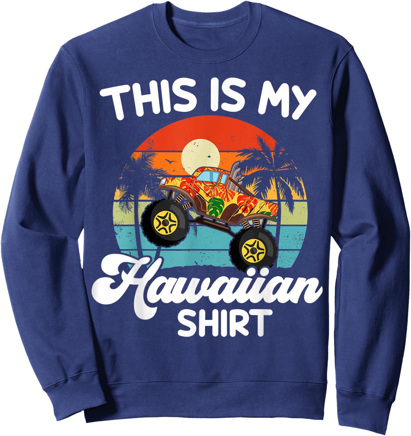 This My Hawaiian Shirt Hawaii Kids Boy Toddler Monster Truck Sweatshirt - Sweatshirt | Navy
