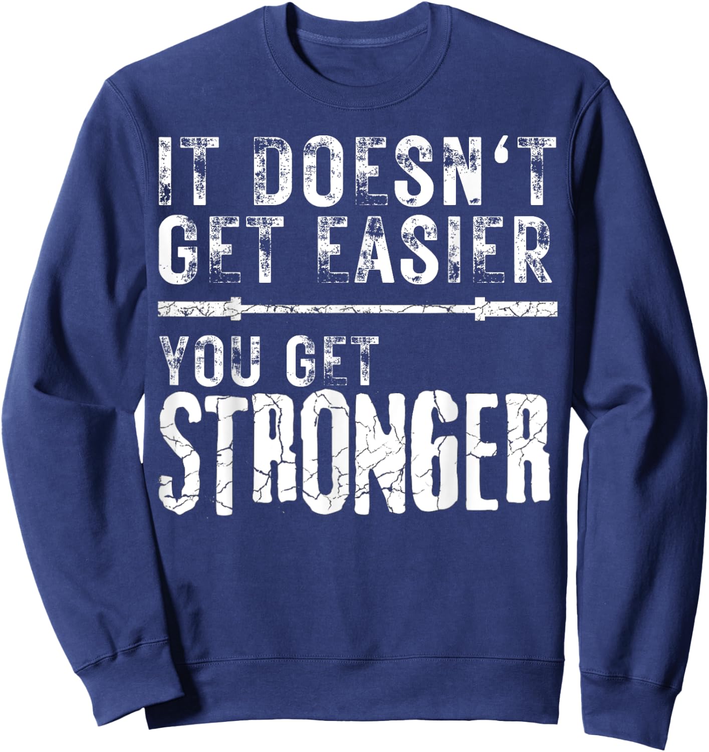 Workout Motivational It Doesn't Get Easier You Get Stronger Sweatshirt - Sweatshirt | Navy