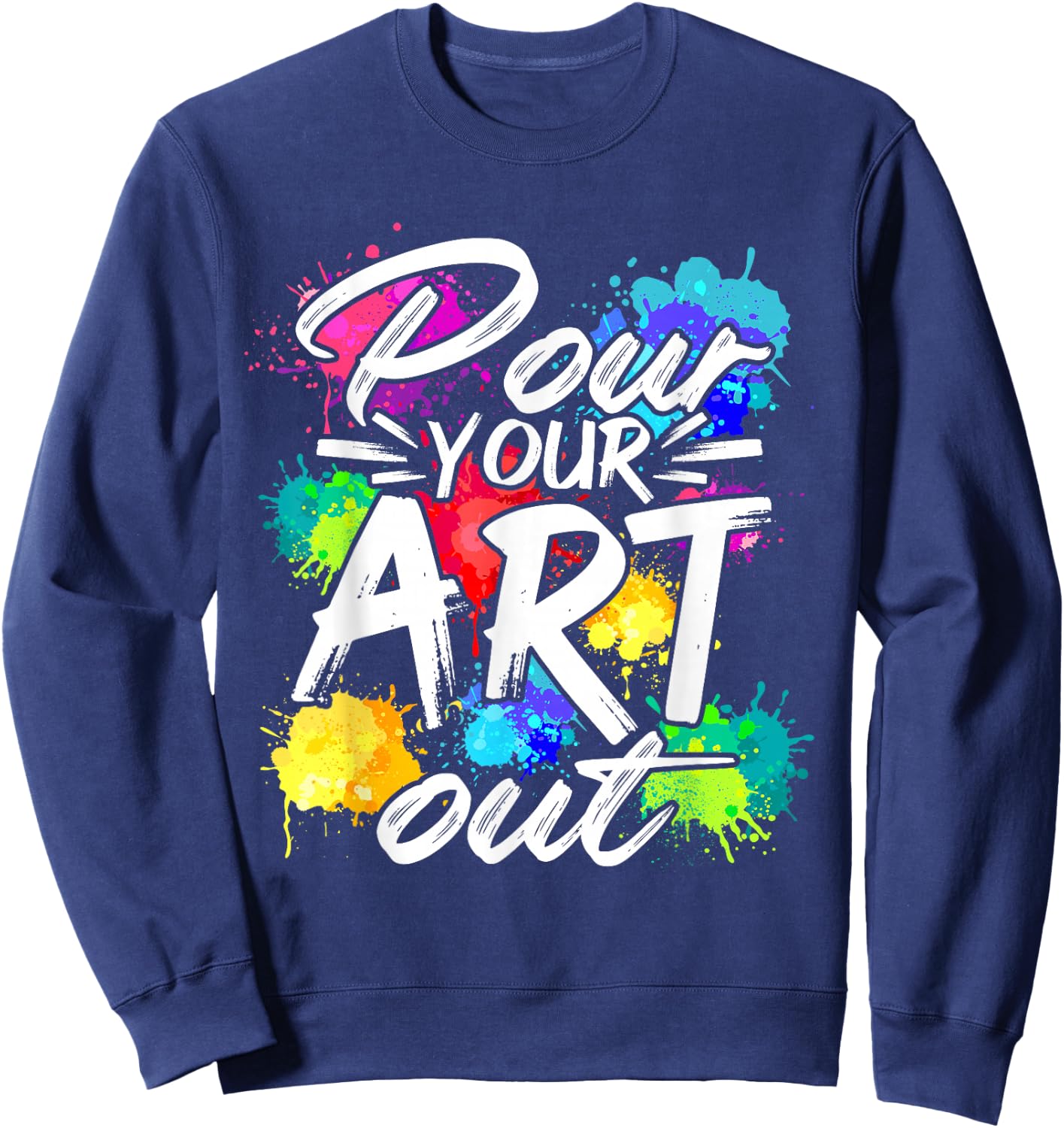 Pour your art out of painting artist painter designer Sweatshirt - Sweatshirt | Navy