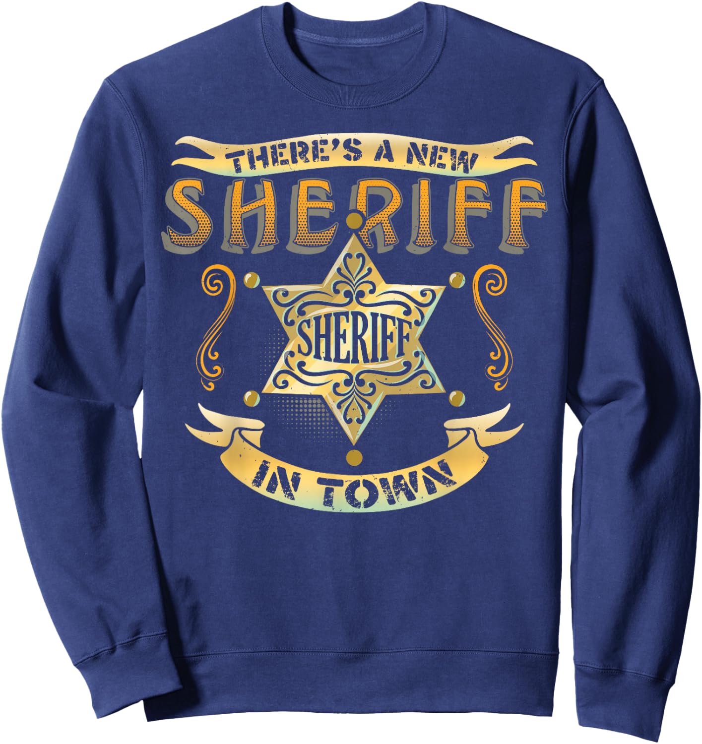 There's A New Sheriff In Town Deputy Sheriff Police Officer Sweatshirt - Sweatshirt | Navy