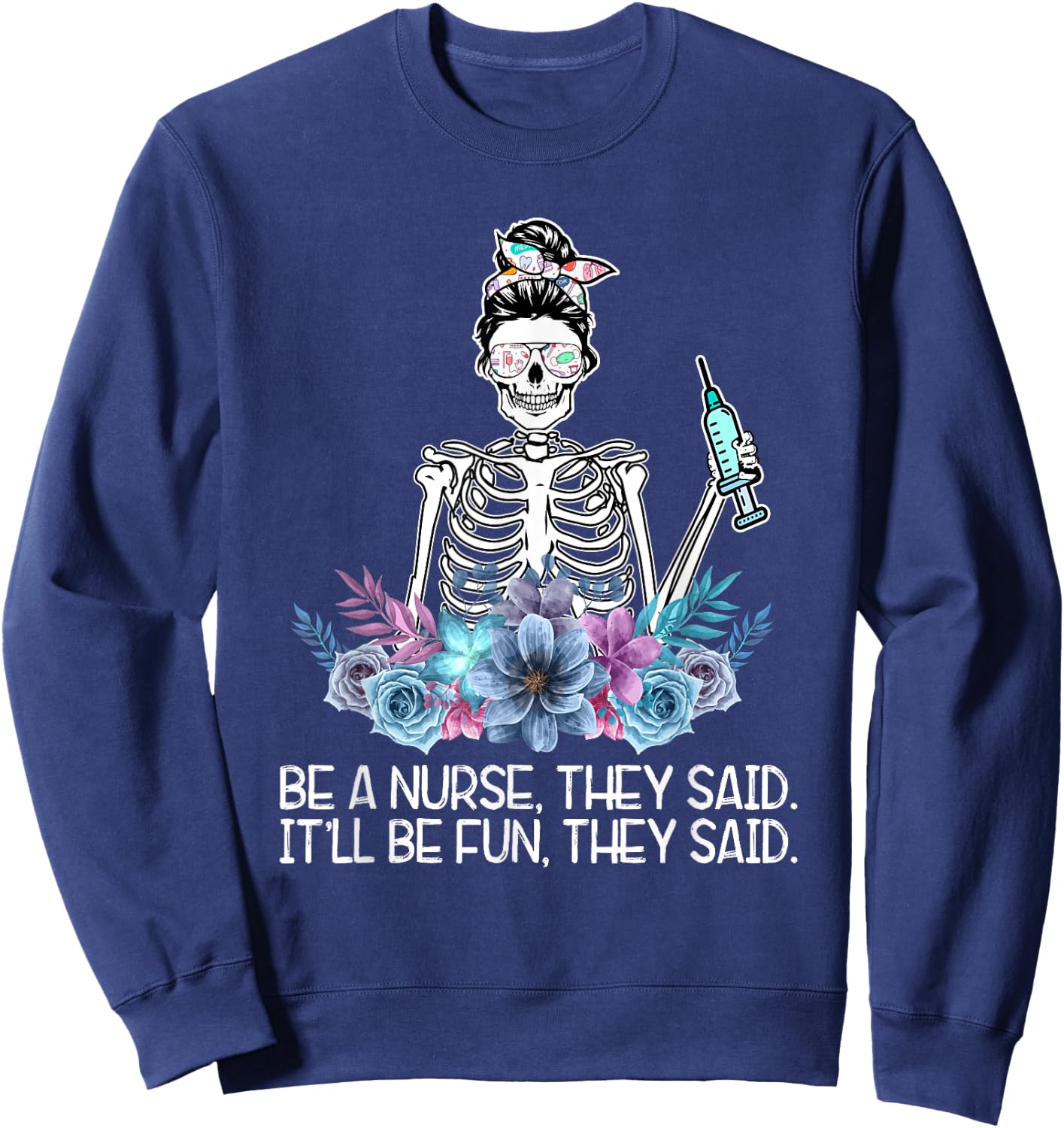 Funny Skeleton Be A Nurse They Said Nurses Week Gifts Nurse Sweatshirt - Sweatshirt | Navy