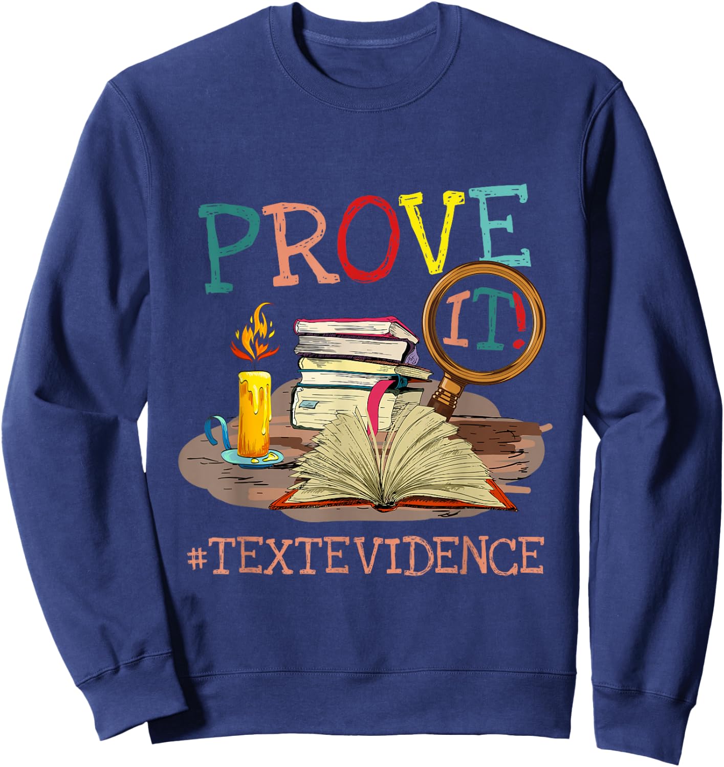 Prove It Text Evidence English Teacher Reading Teacher Sweatshirt - Sweatshirt | Navy