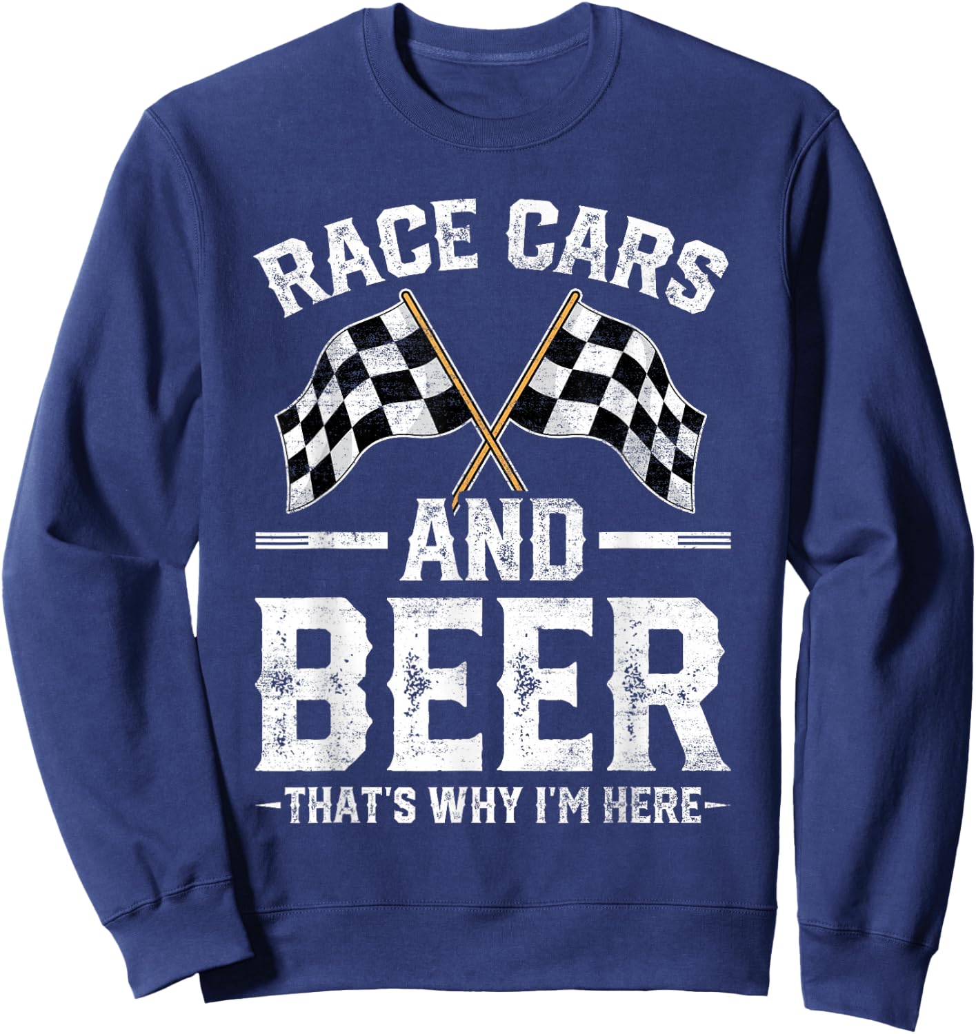 Distressed Race Cars Beer That's Why I'm Here Checkered Flag Sweatshirt - Sweatshirt | Navy