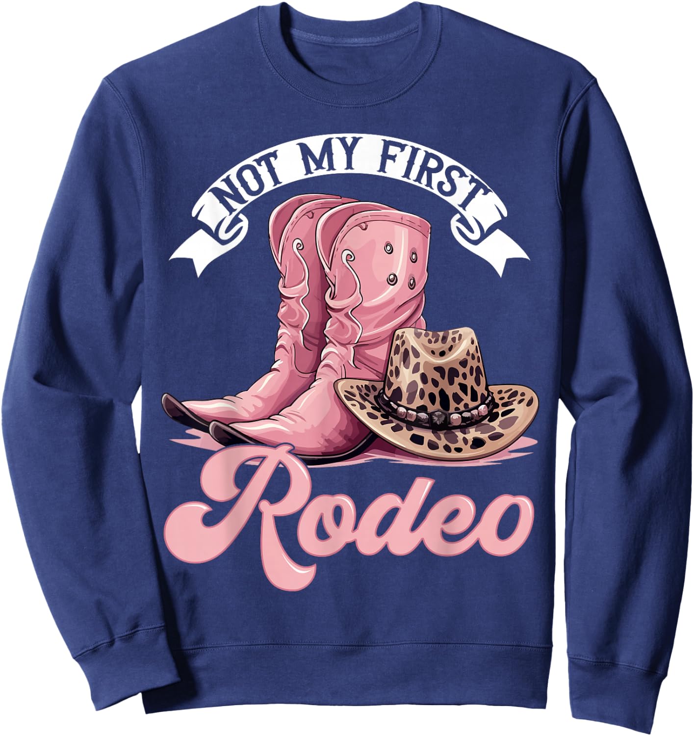 Rodeo Western Country Cowgirl hat - Not My First Rodeo Sweatshirt - Sweatshirt | Navy
