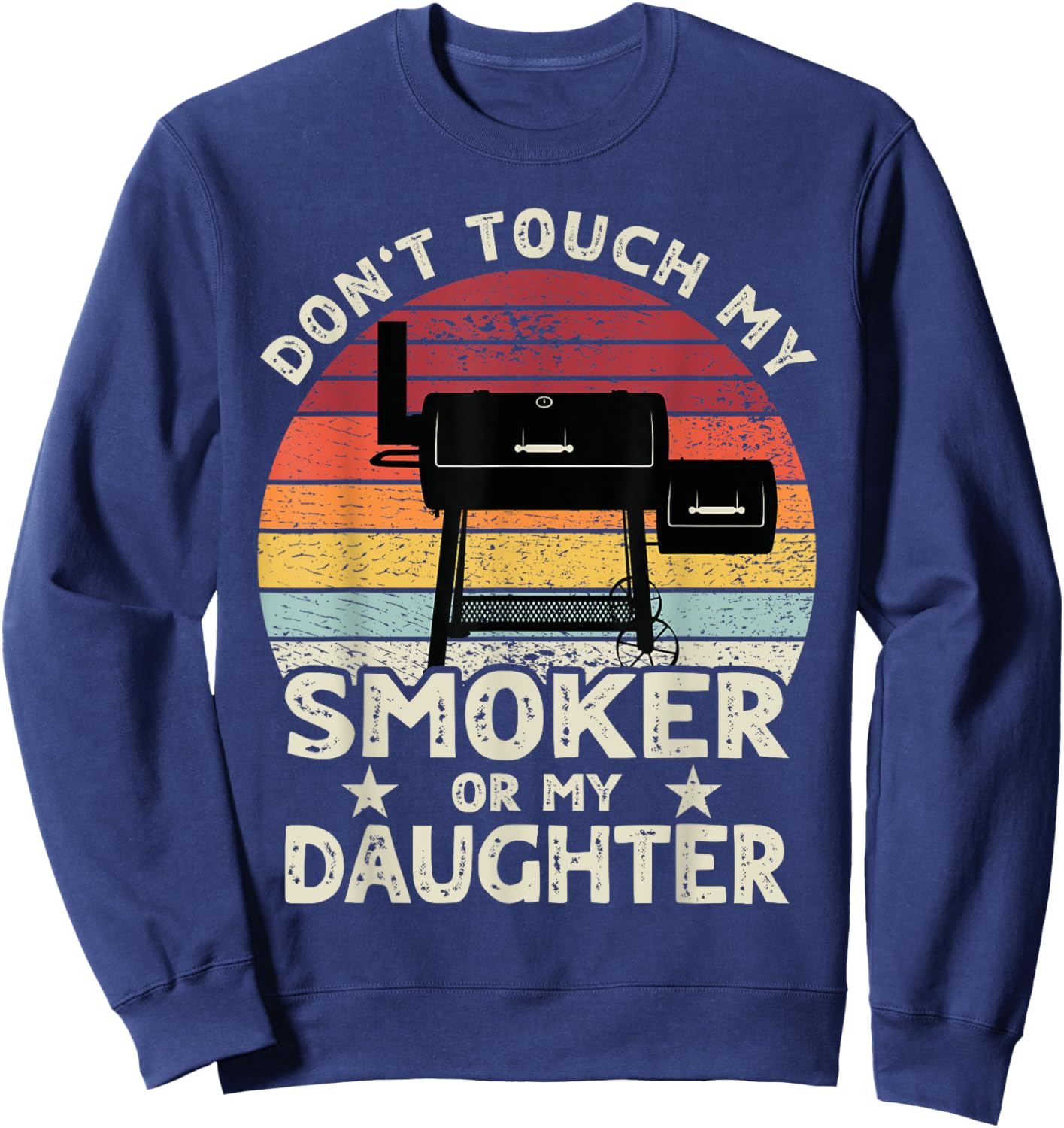 Don't Touch My Smoker or My Daughter Retro BBQ Grill Dad Sweatshirt - Sweatshirt | Navy