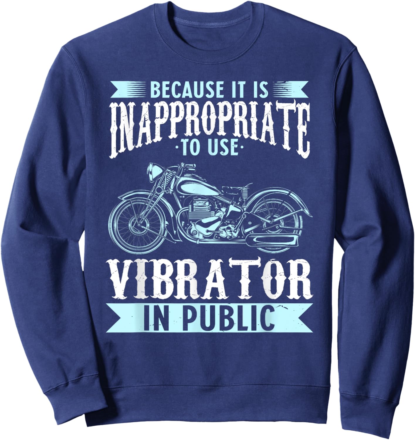 Because It Is Inappropriate To Use Vibrator In Public Biker Sweatshirt - Sweatshirt | Navy