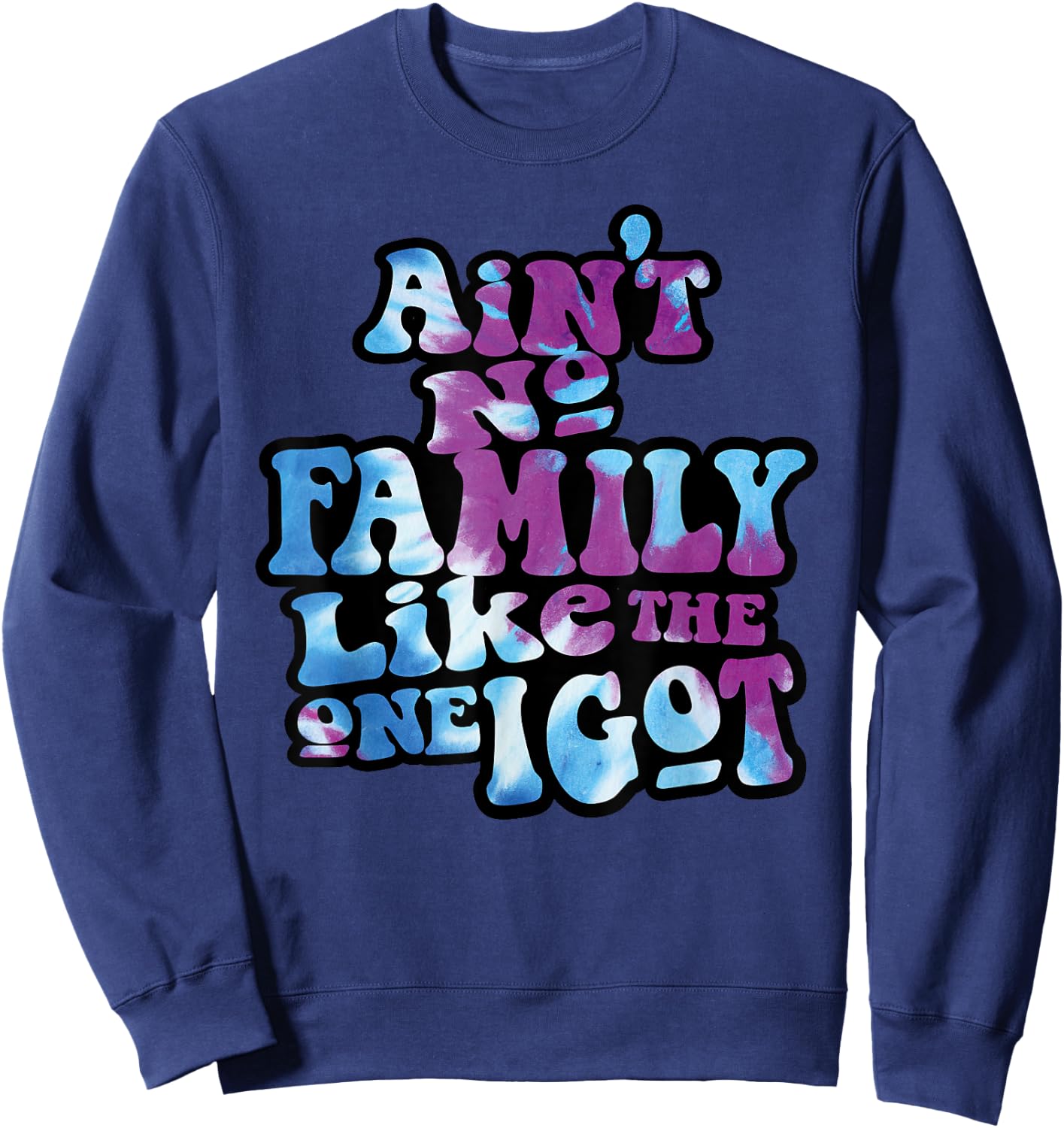Ain't No Family Like The One I Got Funny Family Reunion 2023 Sweatshirt - Sweatshirt | Navy