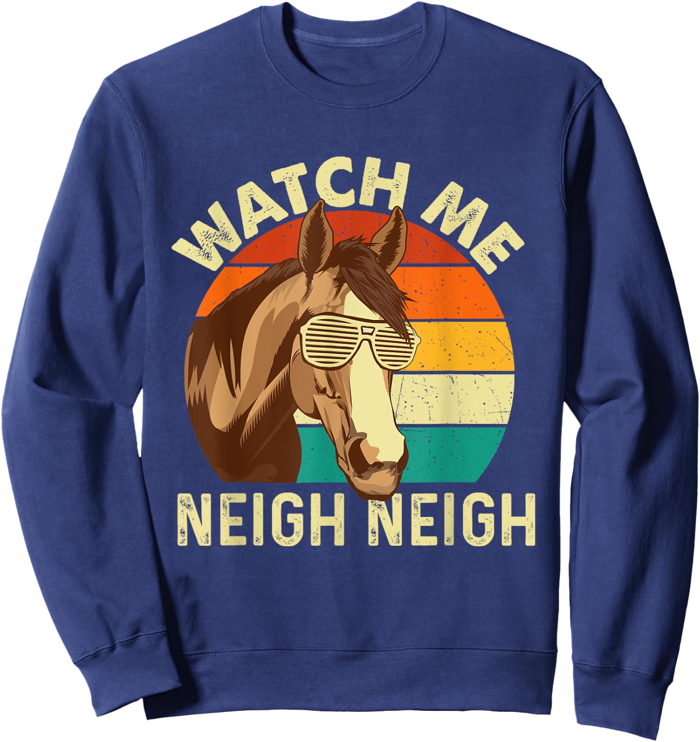 Watch Me Neigh Neigh - Retro Vintage Horse Lover Horseman Sweatshirt - Sweatshirt | Navy