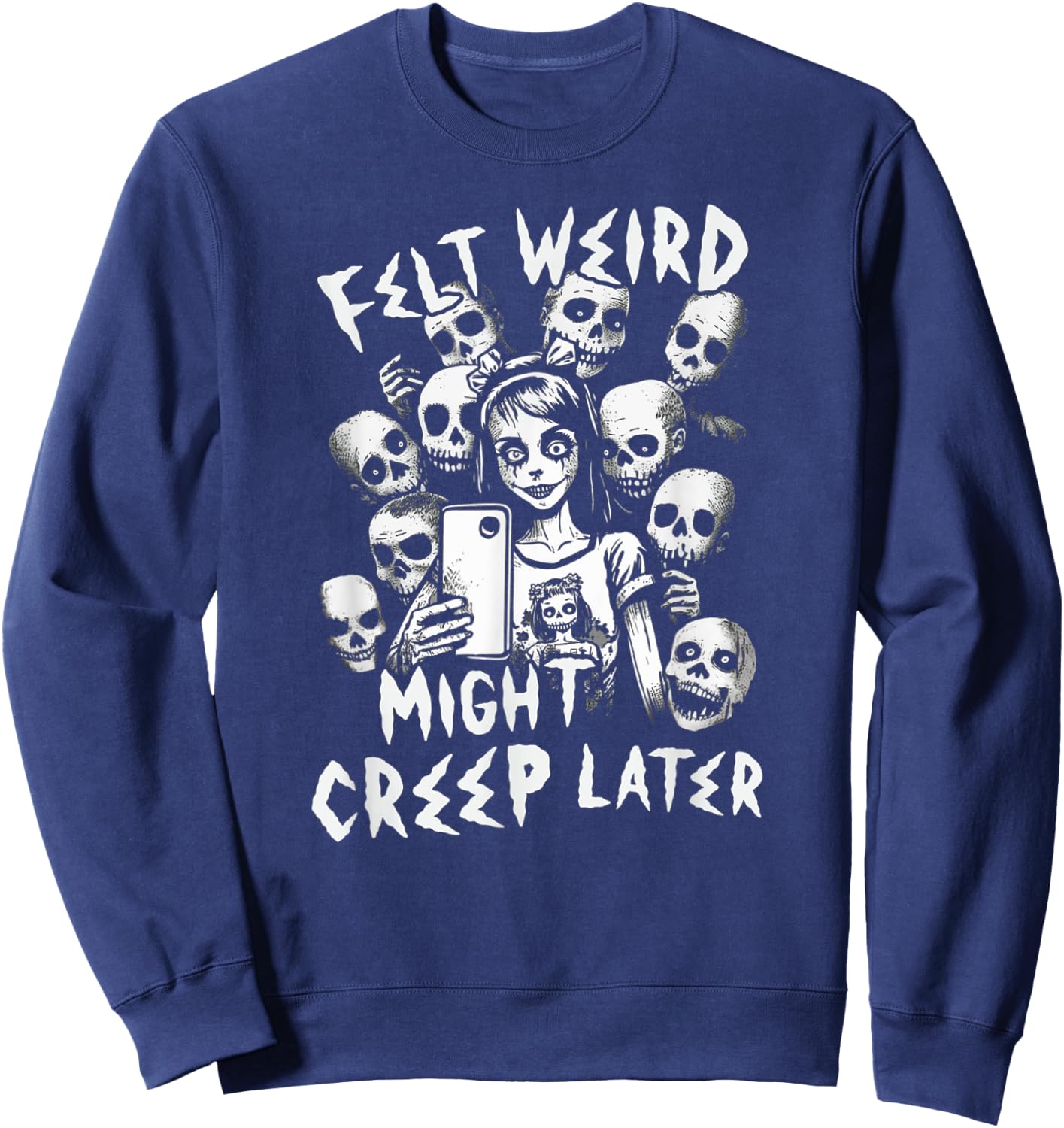 Felt Weird Might Creep Later Ghoul Girl Selfie With The Dead Sweatshirt - Sweatshirt | Navy