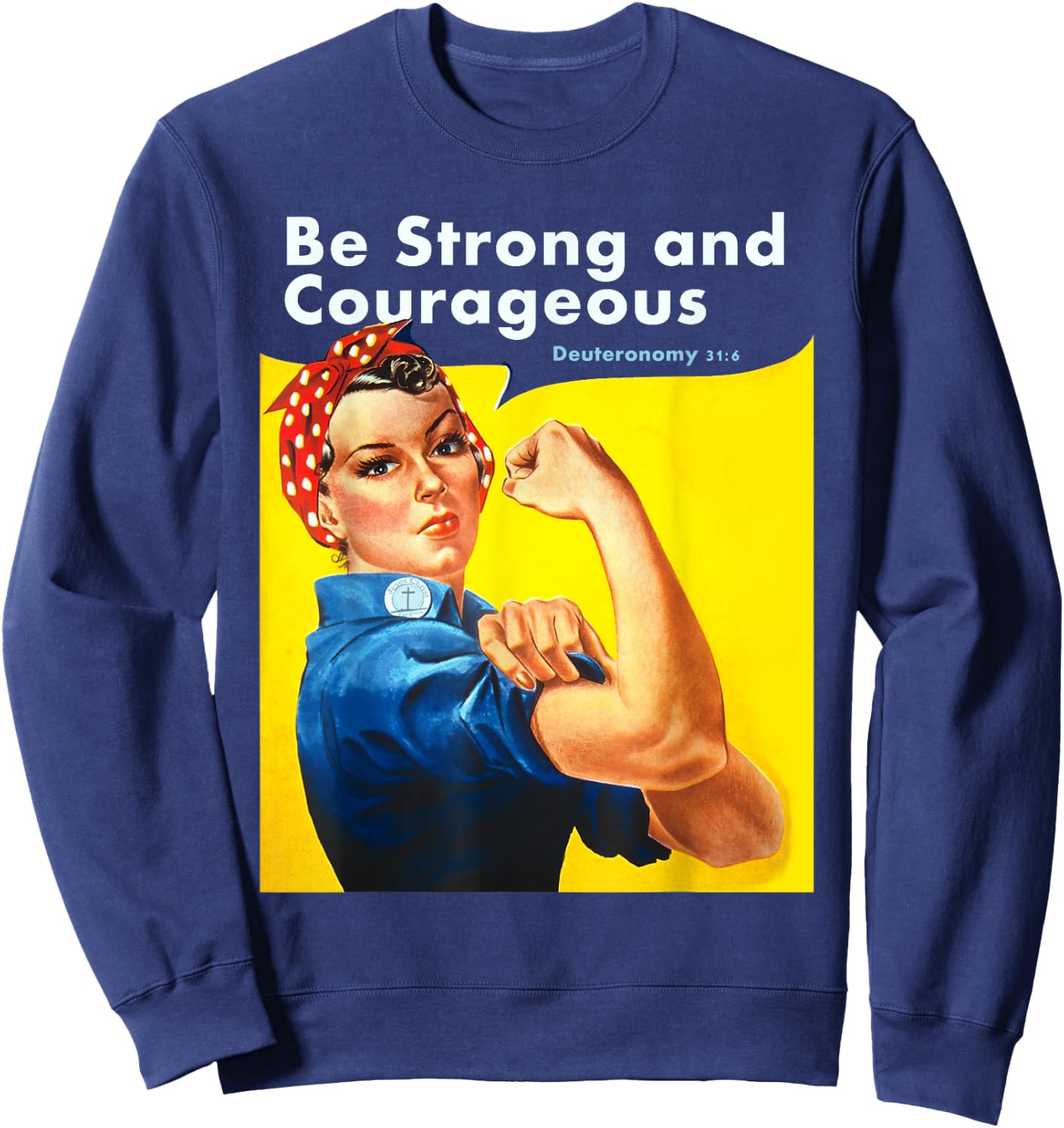 Be Strong and Courageous Bible Verse with Rosie the Riveter Sweatshirt - Sweatshirt | Navy
