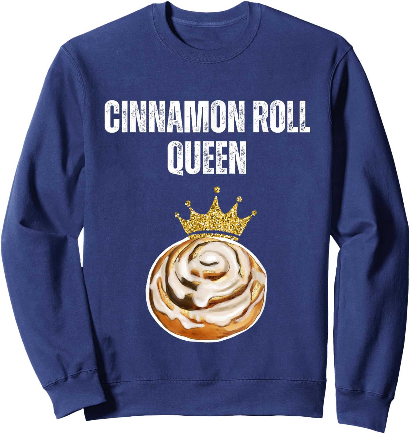 Cinnamon Roll Queen Funny Cinnamon Roll Lover Queen Sweatshirt - Sweatshirt | Navy