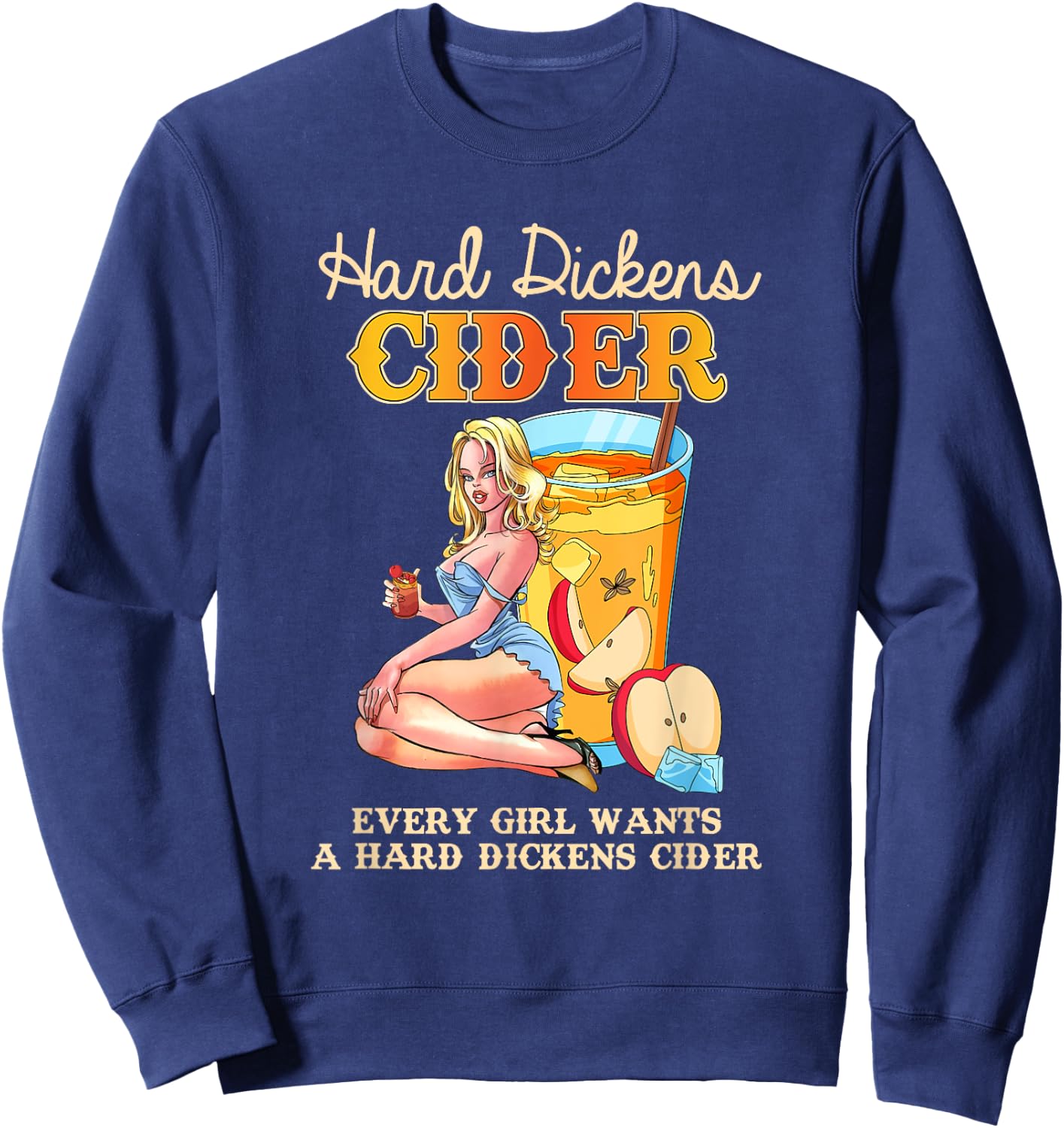 Cute Design Every Girl Wants A Hard Dickens Cider Women Men Sweatshirt - Sweatshirt | Navy