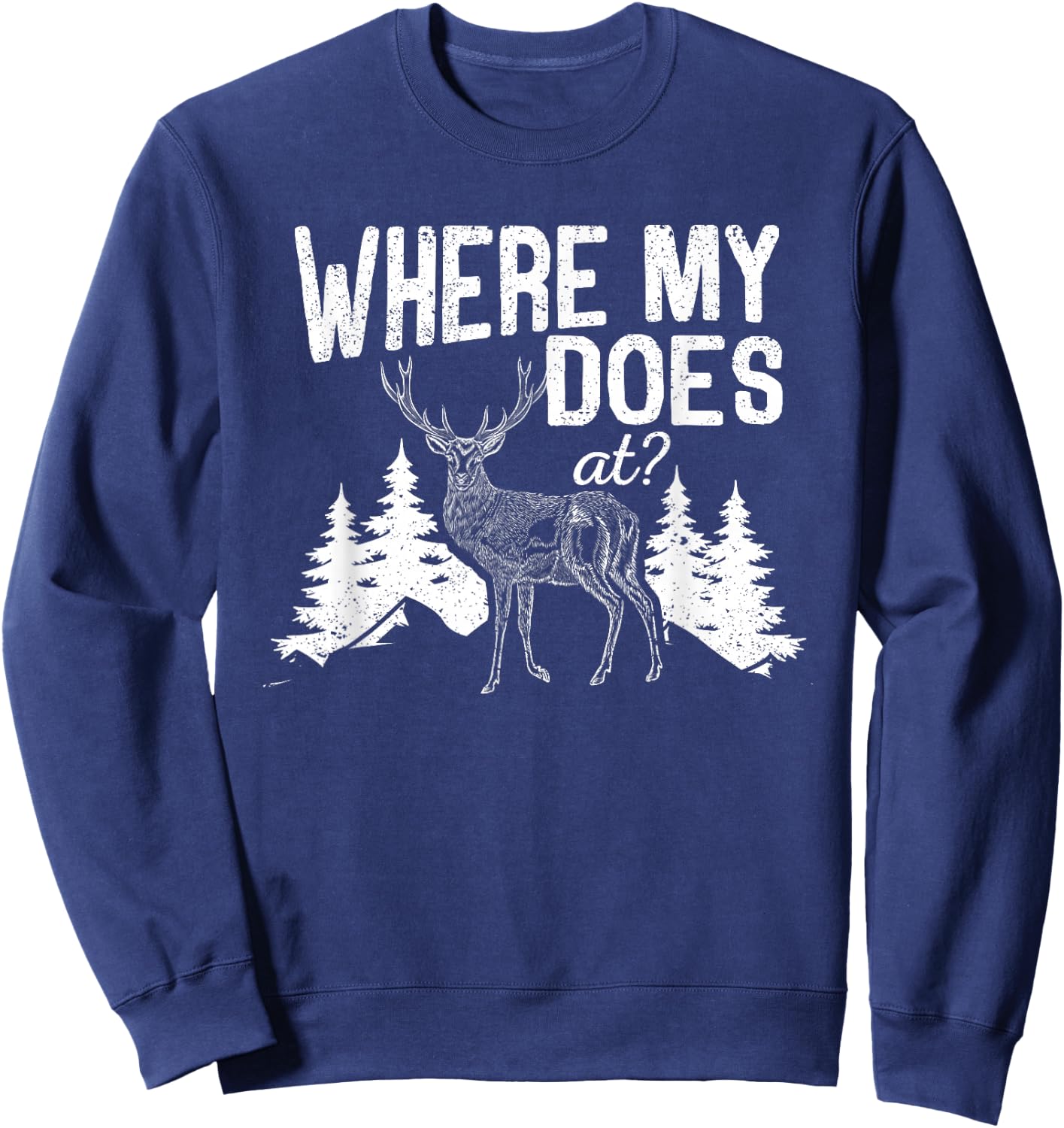 Where My Does At Funny Deer Hunting Season Buck Elk Hunters Sweatshirt - Sweatshirt | Navy