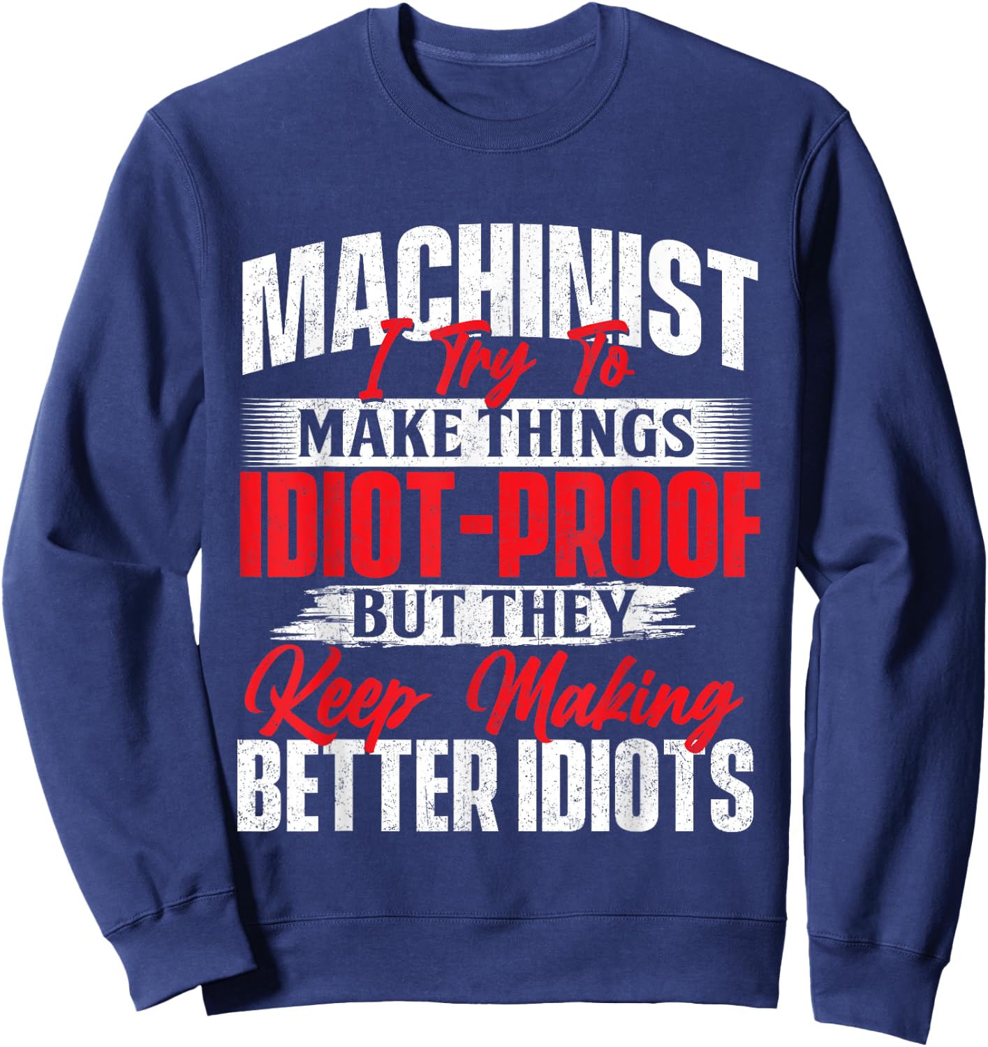 I Try To Make It Better - Machinist CNC Machine Operator Sweatshirt - Sweatshirt | Navy