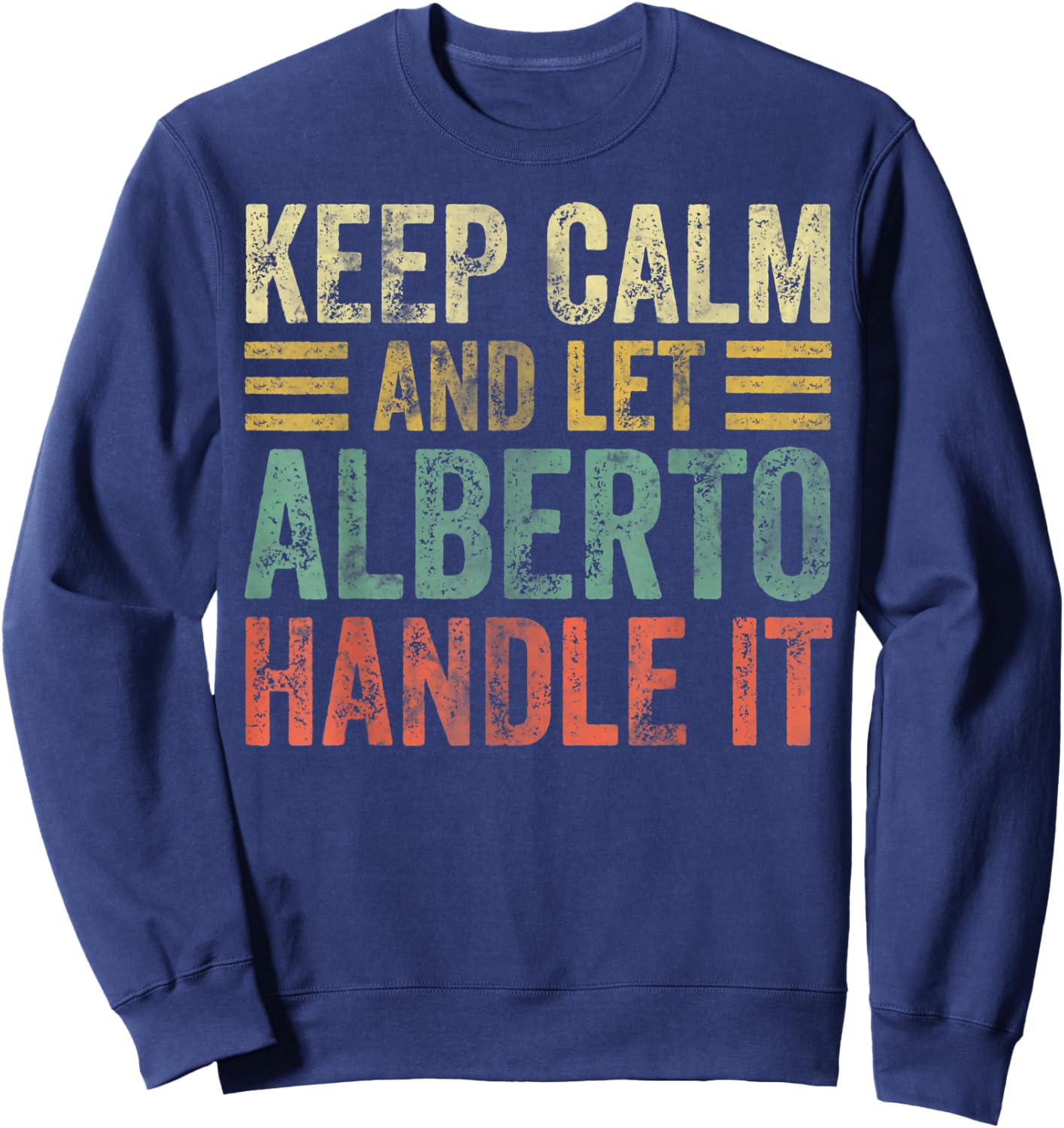 Personalized Name Shirt Keep Calm And Let Alberto Handle it Sweatshirt - Sweatshirt | Navy