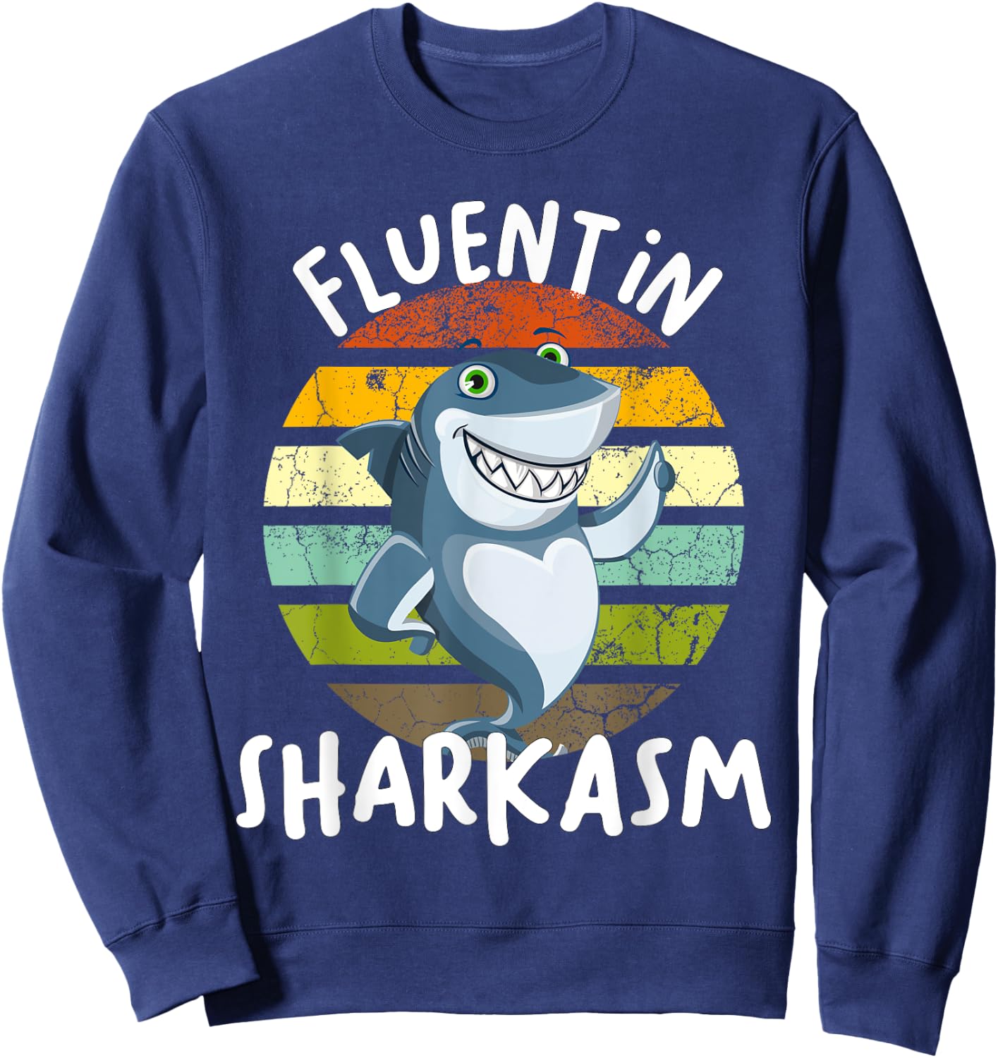 Fluent In Sharkasm Shark Funny Shark Saying For Shark Lovers Sweatshirt - Sweatshirt | Navy