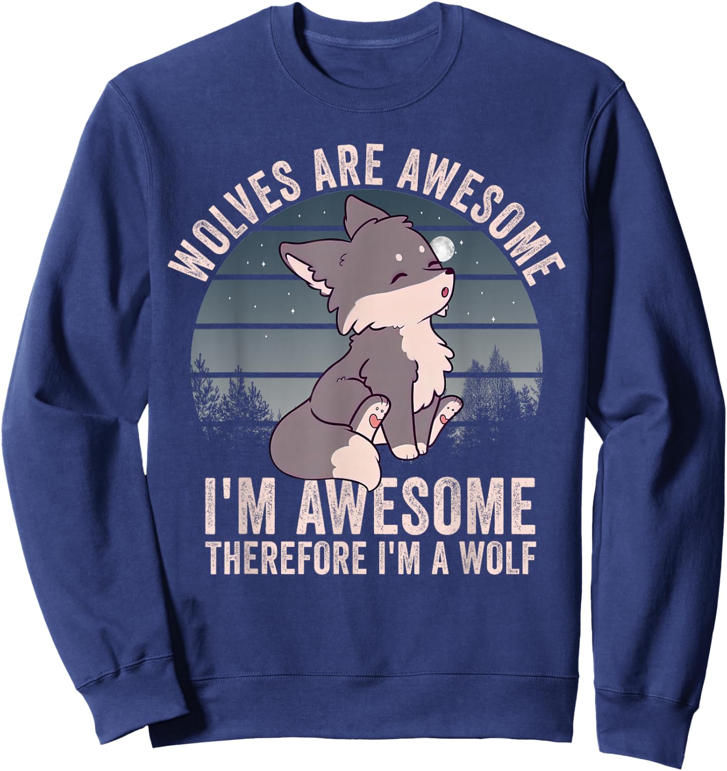 Wolves Are Awesome. I'm Awesome Therefore I'm a Wolf Sweatshirt - Sweatshirt | Navy