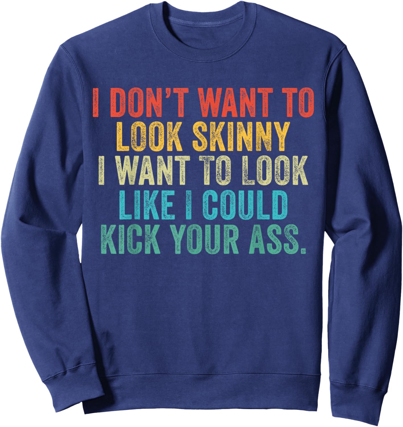 I Want To Look Like I Could Kick Your Ass Funny Gym Workout Sweatshirt - Sweatshirt | Navy