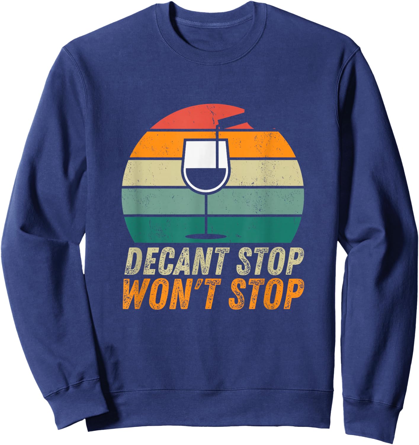Decant Stop Won't Stop Wine Expert Certified Sommelier Sweatshirt - Sweatshirt | Navy