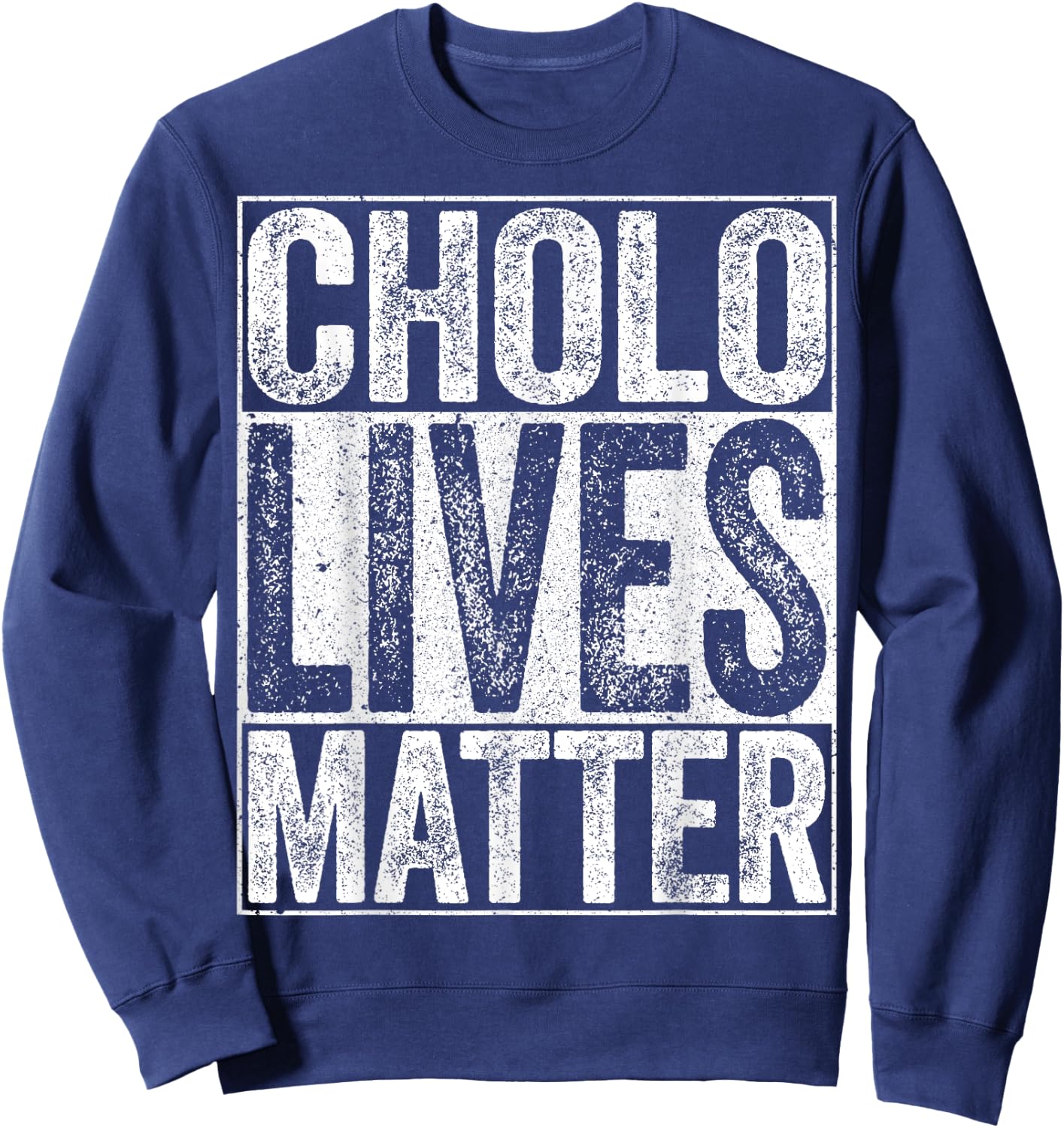 Cholo Lives Matter Hispanic Shirt Sweatshirt - Sweatshirt | Navy