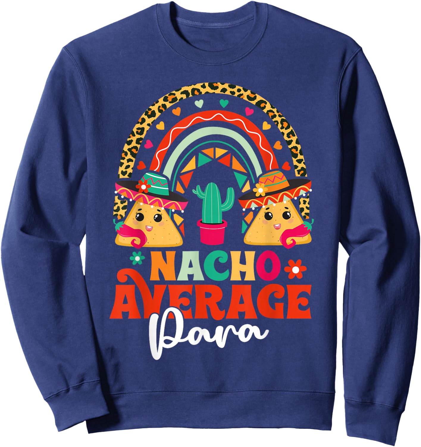 Nacho Average Paraprofessional Cinco De Mayo Mexican PARA Sweatshirt - Sweatshirt | Navy