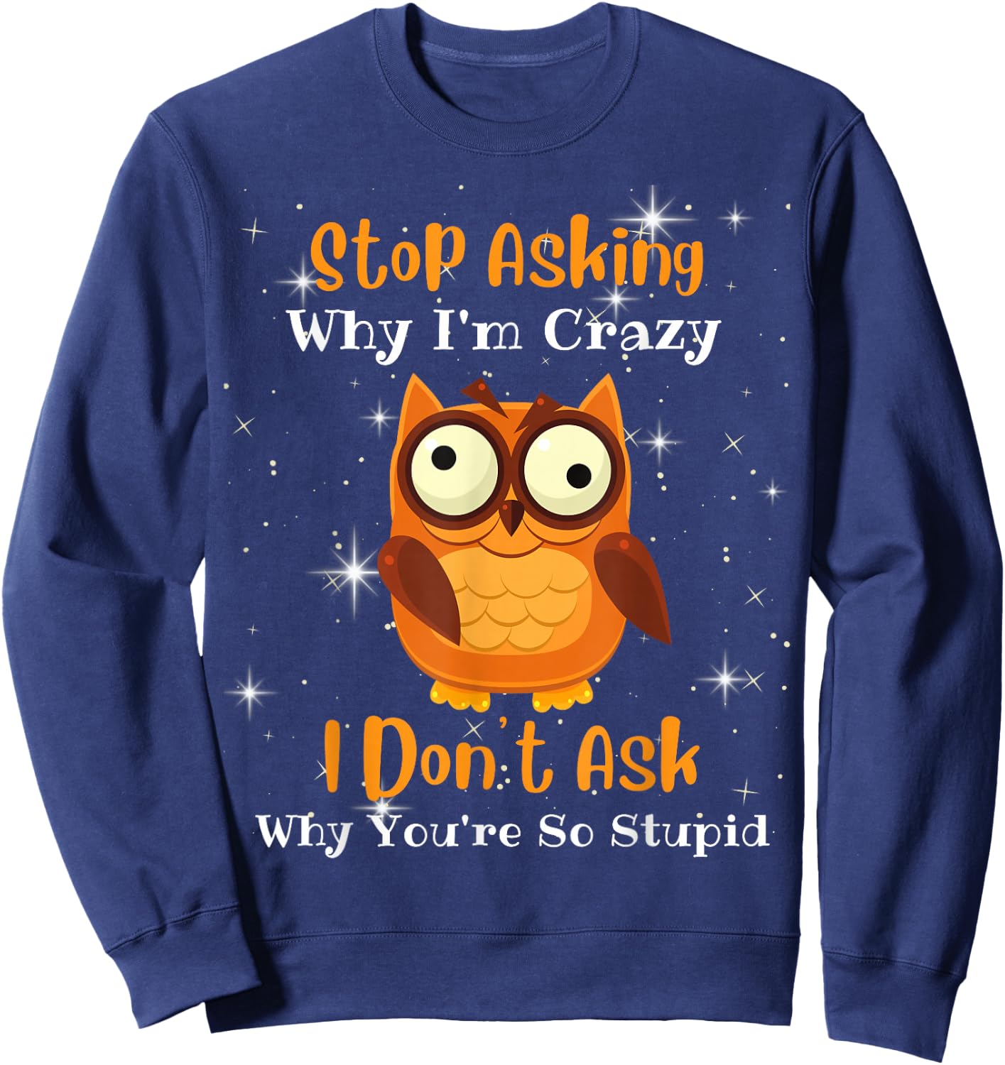 Funny owl quote, Stop Asking Why I'm Crazy, Owl Lover Sweatshirt - Sweatshirt | Navy