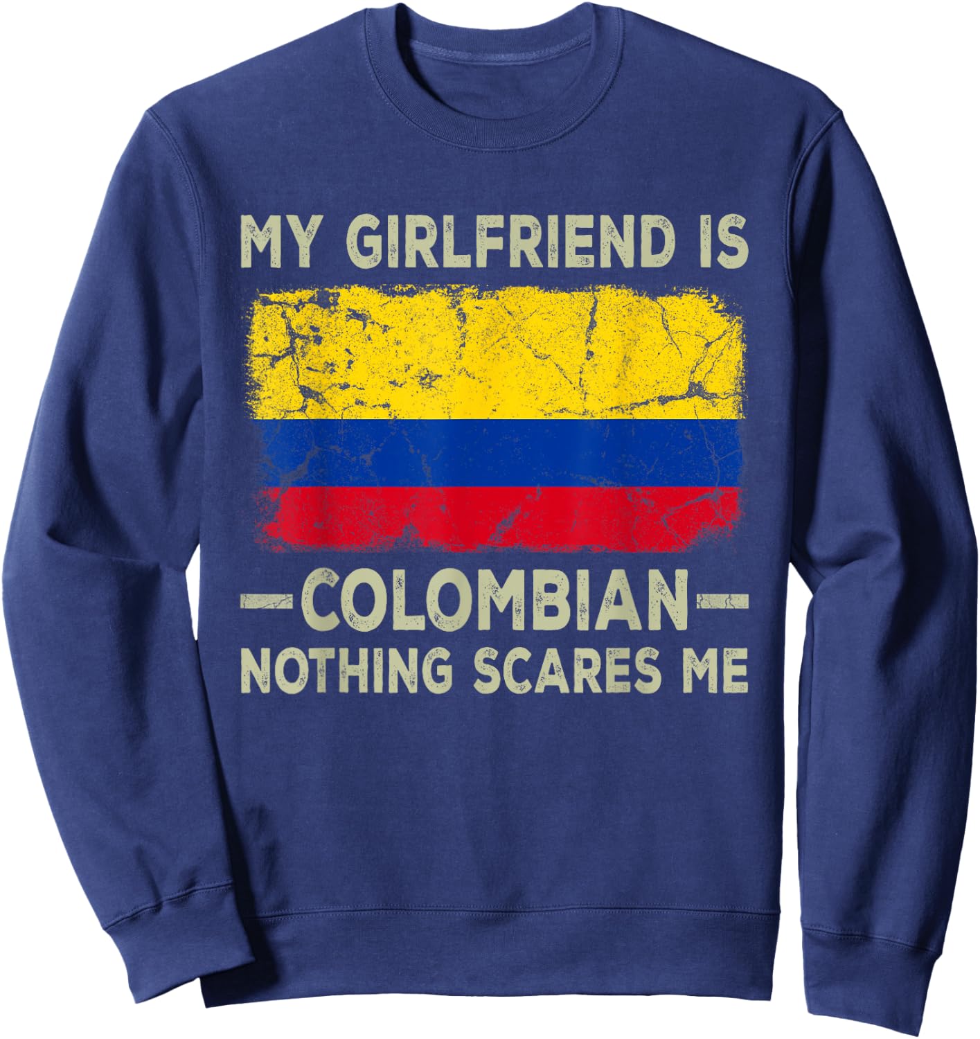 My Girlfriend is Colombian Nothing Scares Me Funny Boyfriend Sweatshirt - Sweatshirt | Navy