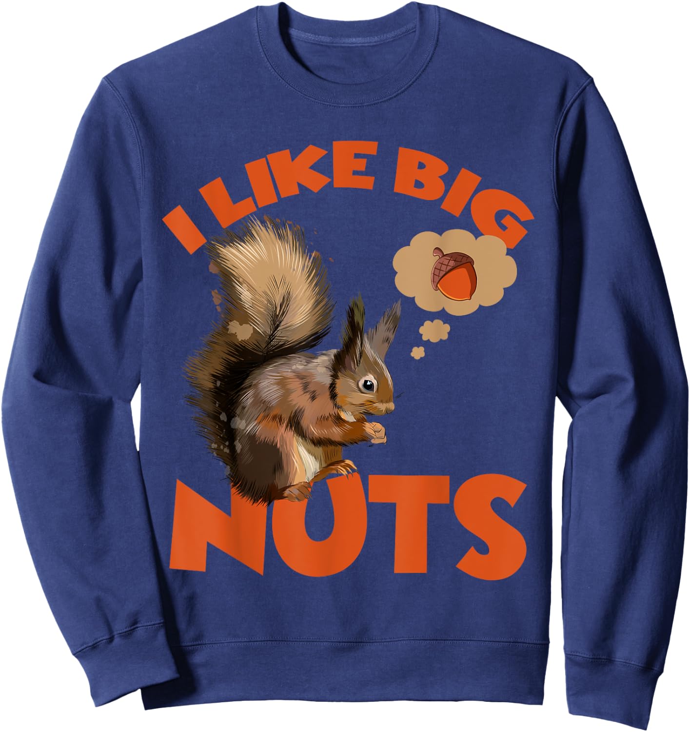 I Like Big Nuts Marmots Groundhog Woodchucks Squirrel Sweatshirt - Sweatshirt | Navy