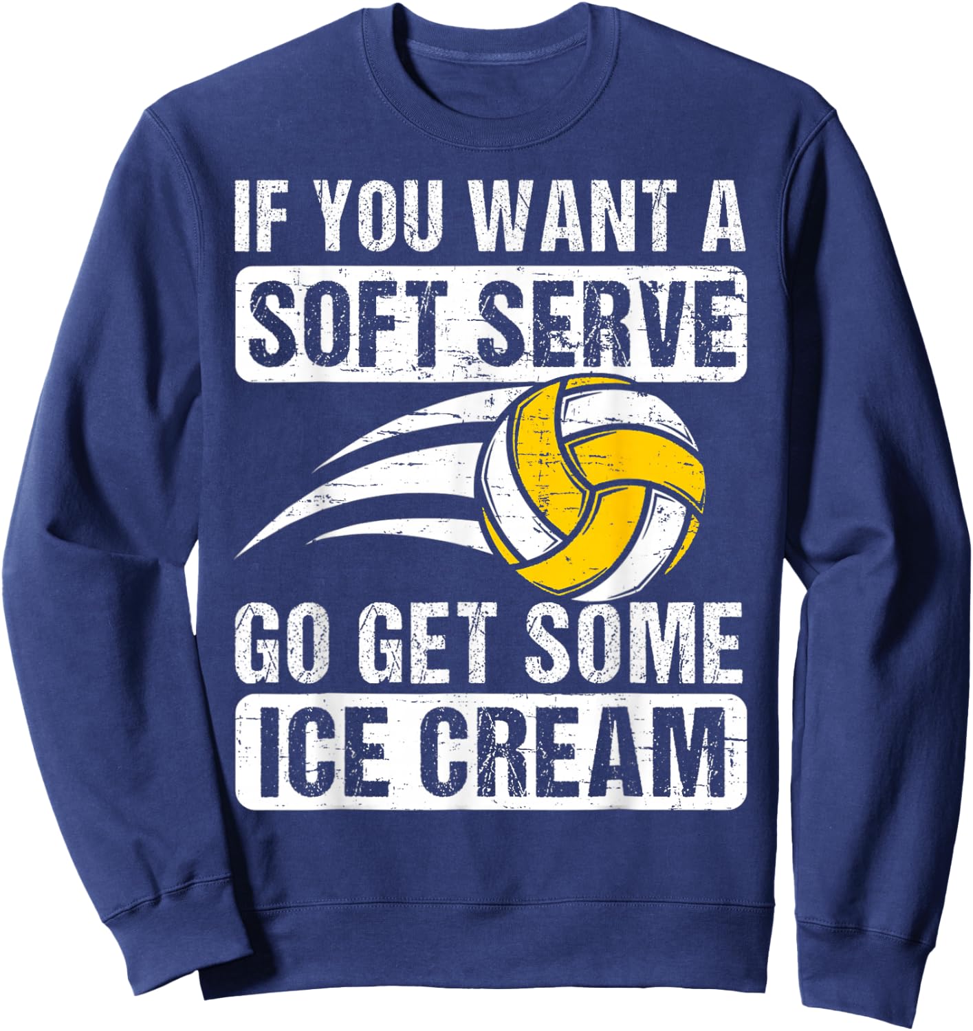 Funny Saying If You Want A Soft Serve Volleyball Player Sweatshirt - Sweatshirt | Navy