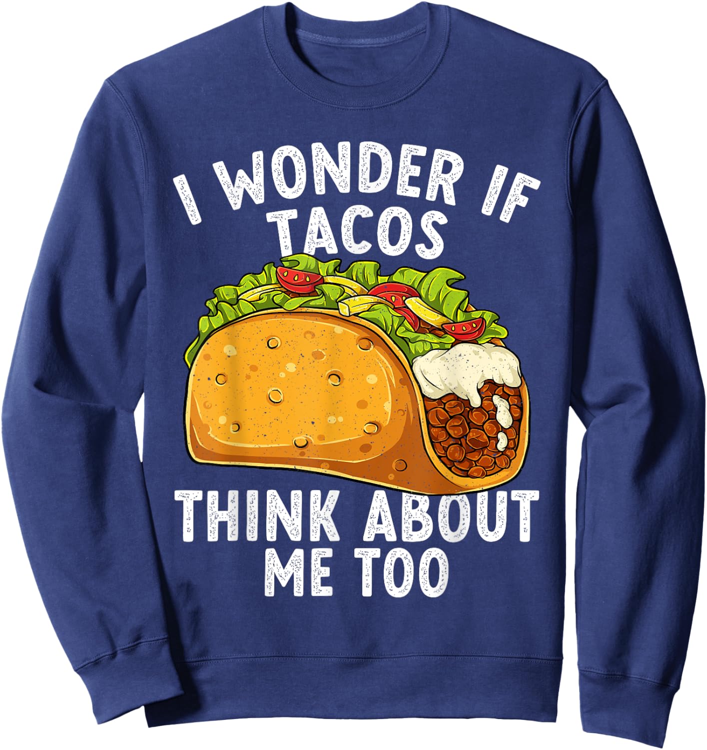 Funny Tacos Lover Mexican Food Humor Cool Taco Fiesta Sweatshirt - Sweatshirt | Navy