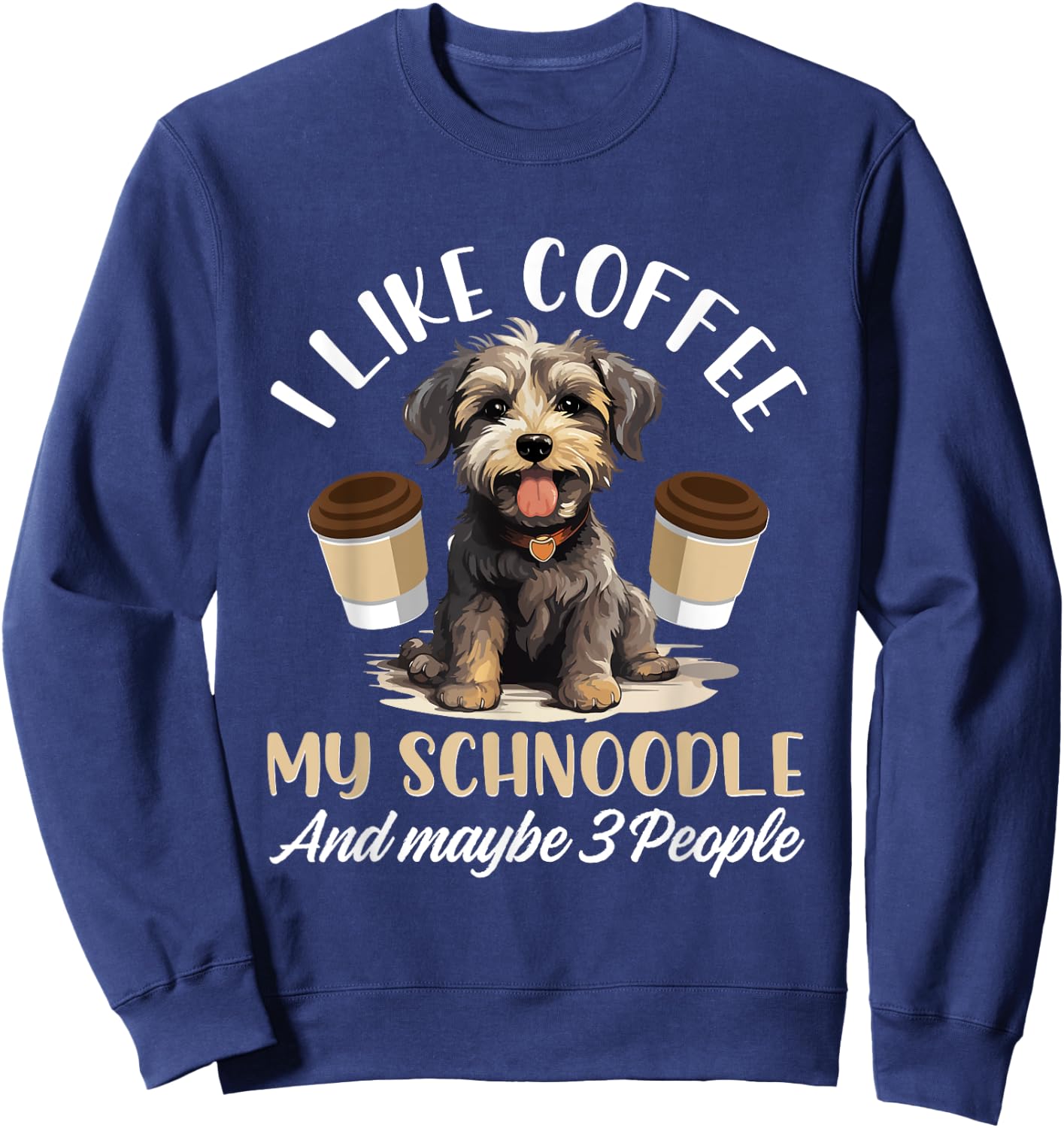 Schnoodle Snoodle Dog Breed Pet I like coffee my Schnoodle Sweatshirt - Sweatshirt | Navy