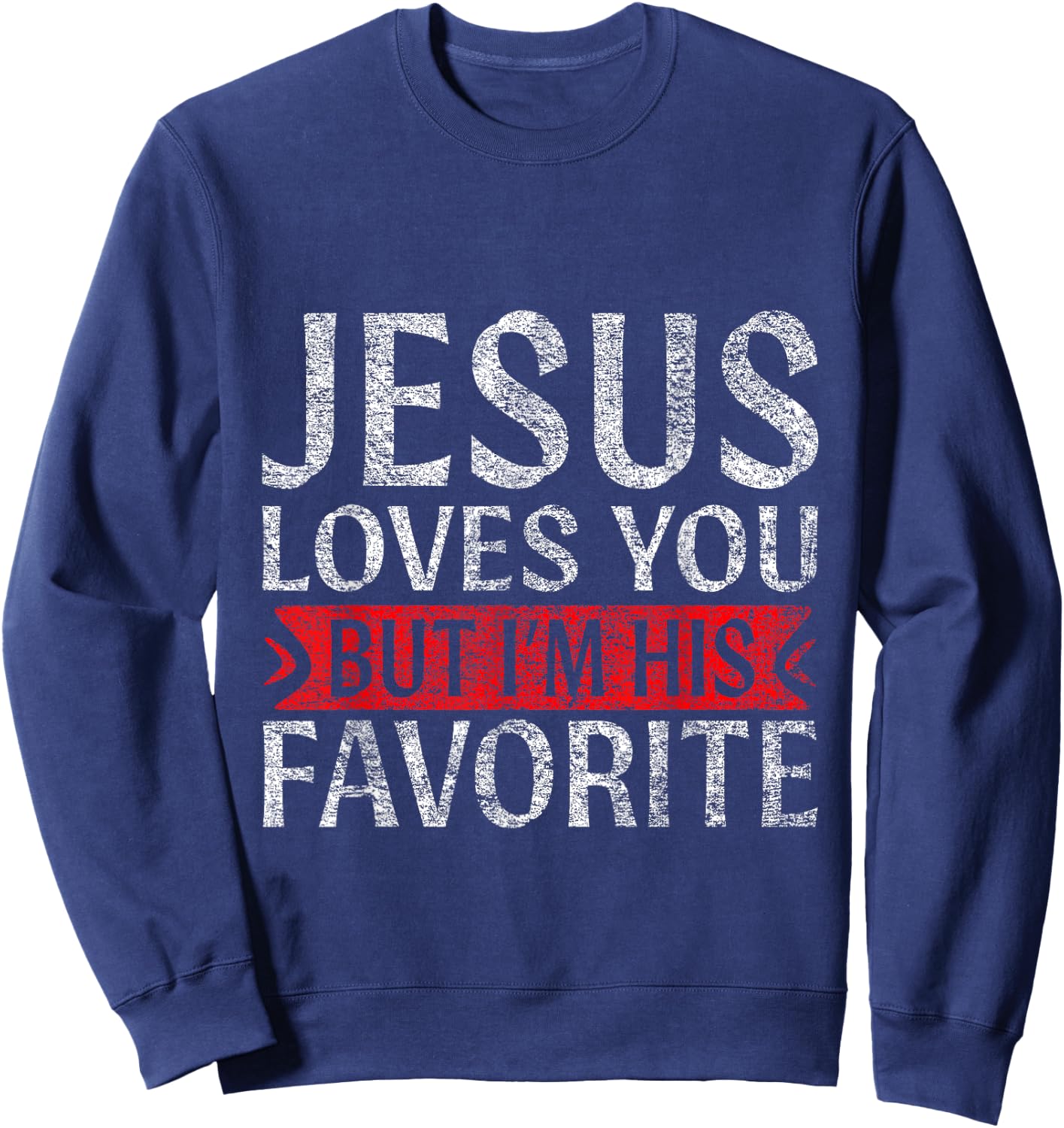 Jesus Loves You But I'm His Favorite Christian funny Sweatshirt - Sweatshirt | Navy