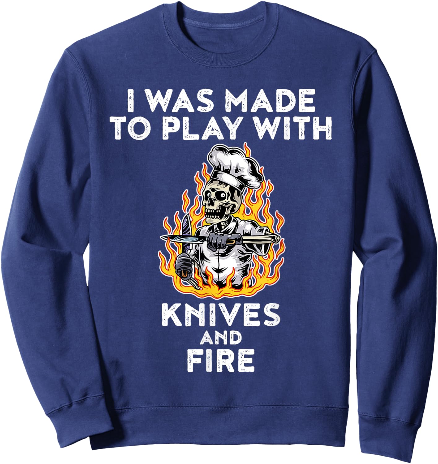 I Was Made To Play With Knives And Fire Sweatshirt - Sweatshirt | Navy