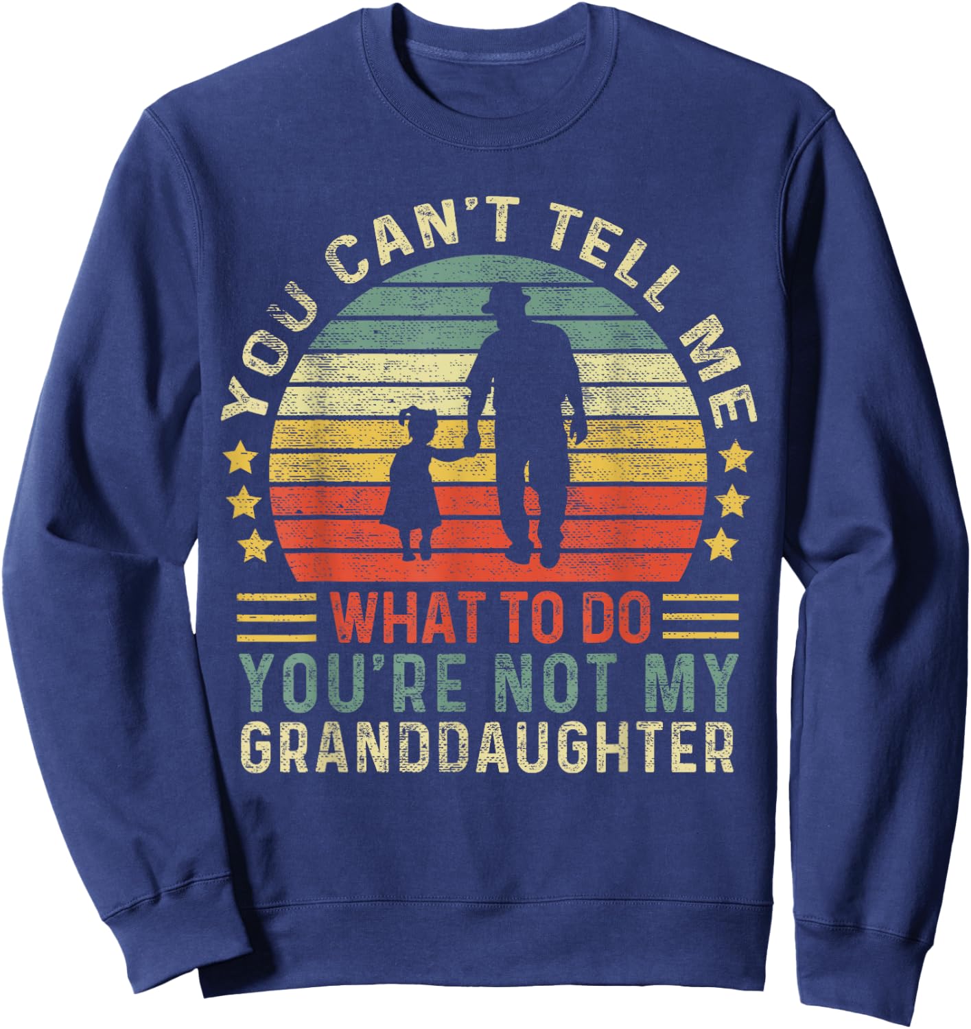 You Can't Tell Me What To Do You're Not My Granddaughter Sweatshirt - Sweatshirt | Navy