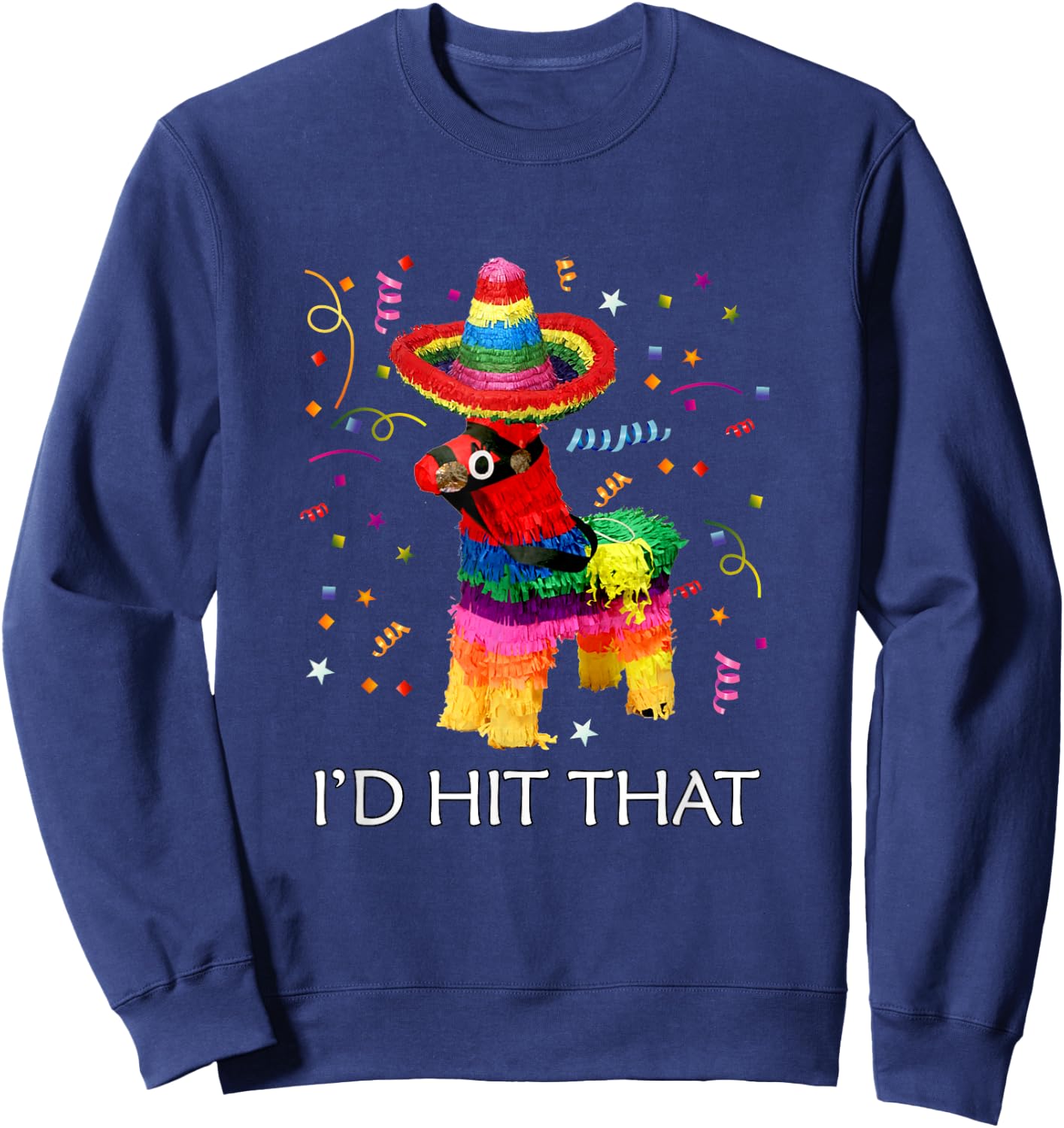 I'd Hit That Pinata Cinco de Mayo Party Pinata Sweatshirt - Sweatshirt | Navy