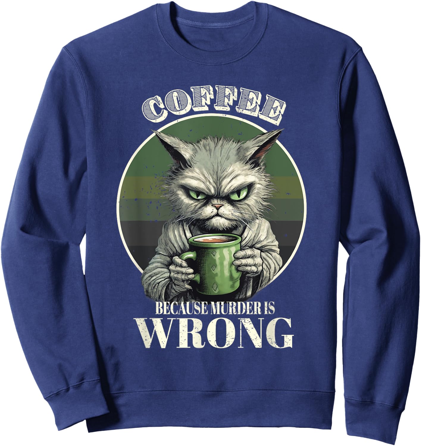 Coffee Because Murder Is Wrong Funny Tabby Cat Drinks Coffee Men Women Sweatshirt - Sweatshirt | Navy