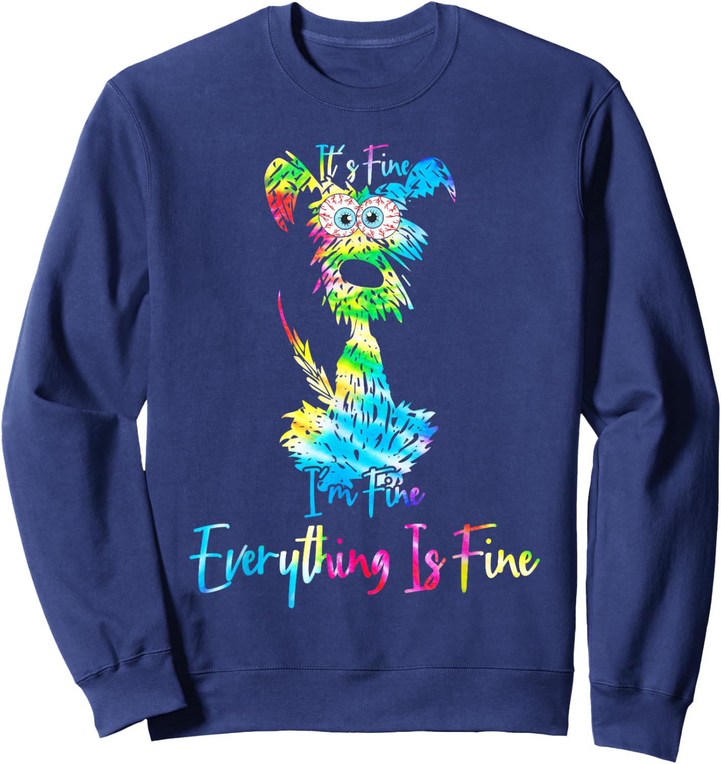 Its Fine Im Fine Everythings Fine Dog Mom Dad Lovers Tie Dye Sweatshirt - Sweatshirt | Navy
