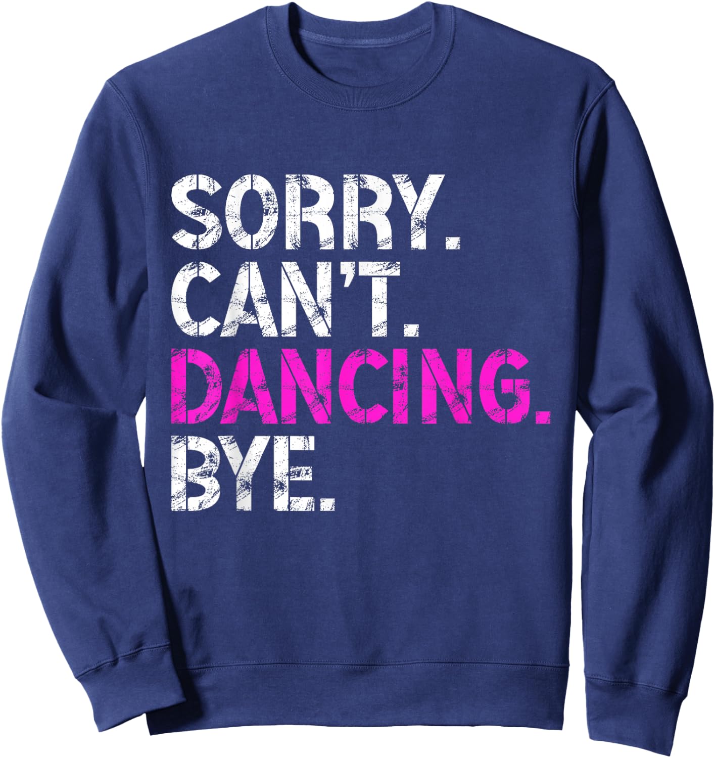 Sorry Can't Dancing Bye Funny Dancing Men Sweatshirt - Sweatshirt | Navy