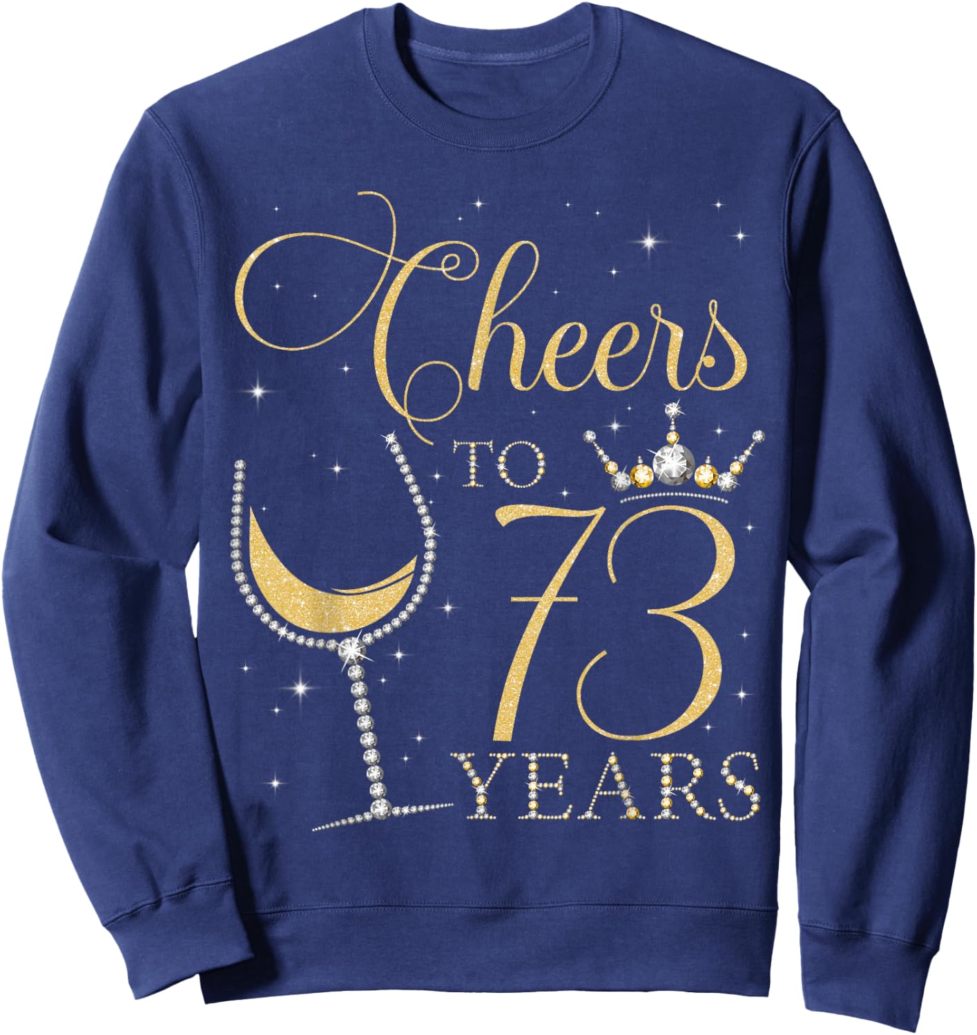 Cheers to 73 Years Old Bday 73rd Birthday Party Queen Woman Sweatshirt - Sweatshirt | Navy