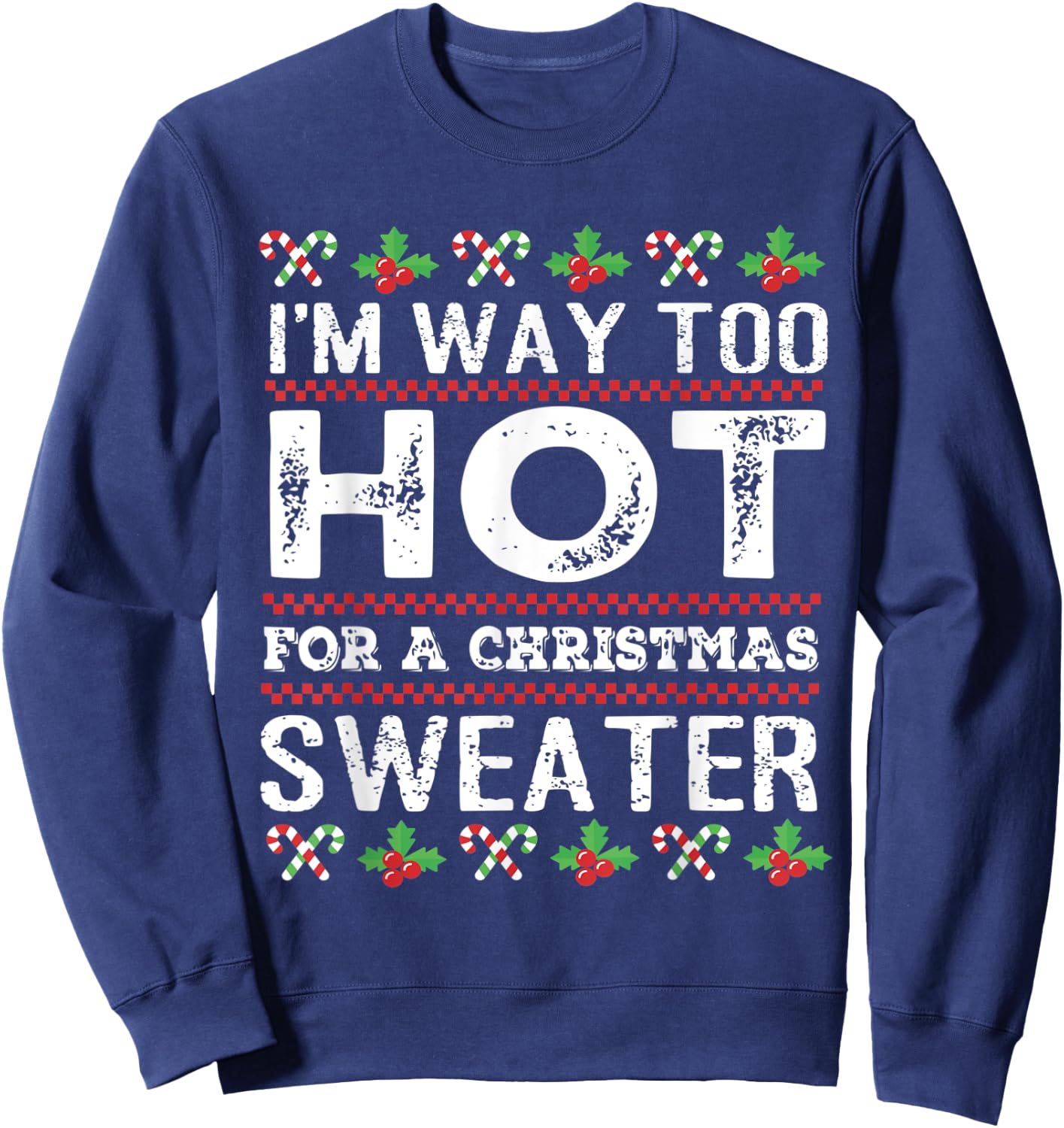 I'm way too hot for a christmas sweater men ugly Sweatshirt - Sweatshirt | Navy