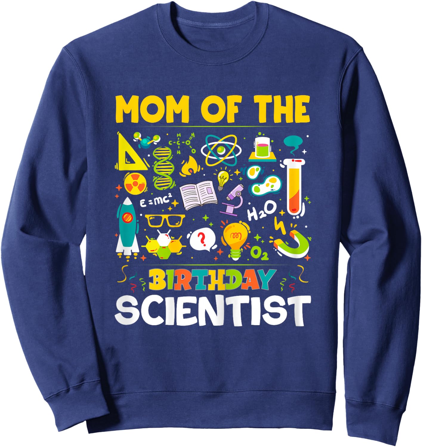 Mom Of The Birthday Scientist Matching Science Birthday Sweatshirt - Sweatshirt | Navy