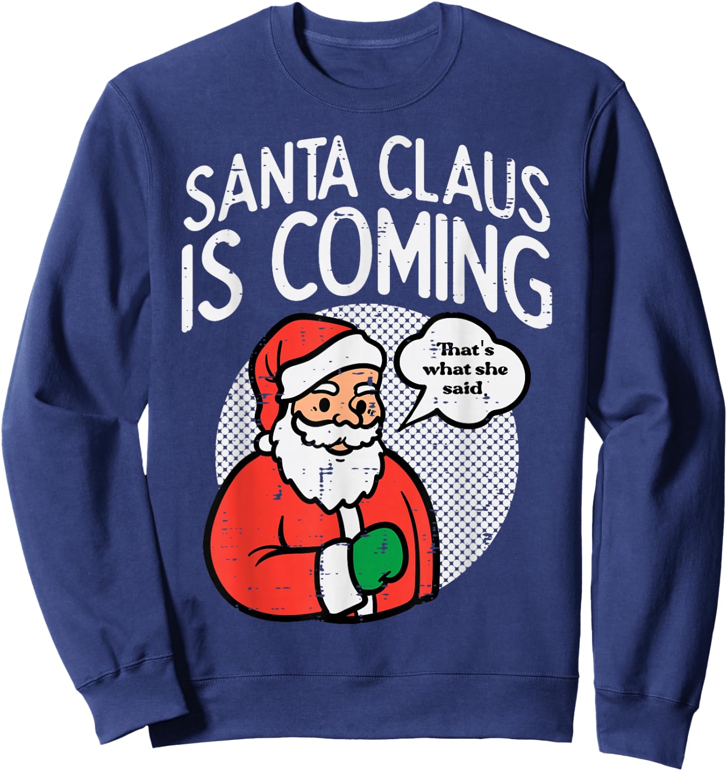Santa Claus Coming She Said Funny Christmas Xmas Humor Men Sweatshirt - Sweatshirt | Navy