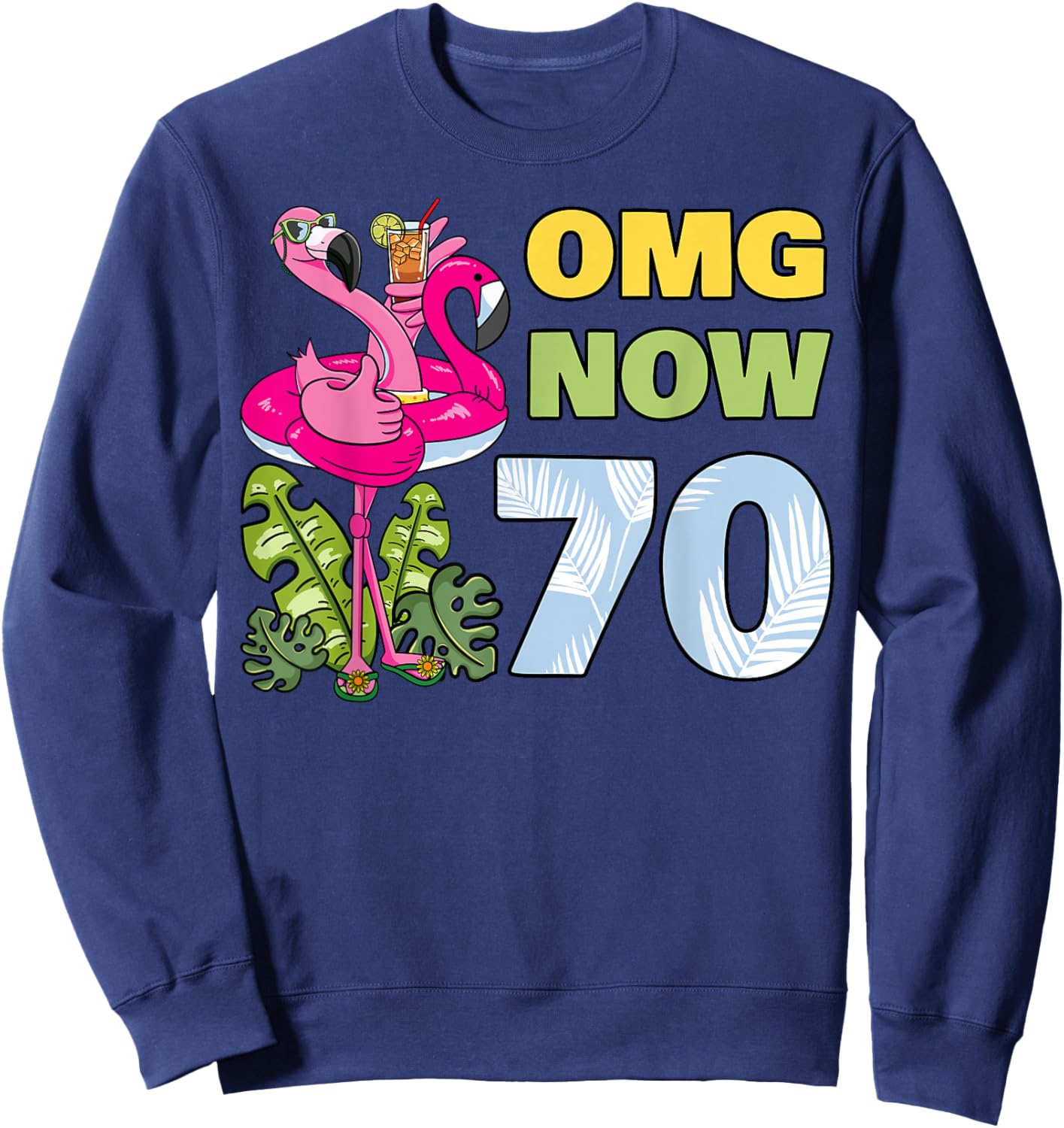 OMG Now 70 Flamingo Birthday Party Celebration 70th Sweatshirt - Sweatshirt | Navy
